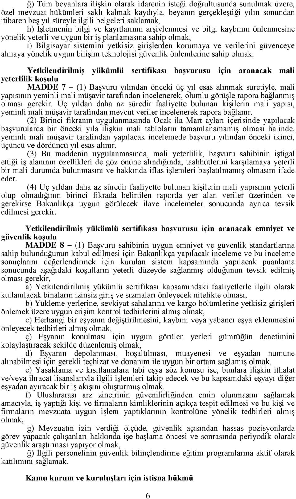 girişlerden korumaya ve verilerini güvenceye almaya yönelik uygun bilişim teknolojisi güvenlik önlemlerine sahip olmak, Yetkilendirilmiş yükümlü sertifikası başvurusu için aranacak mali yeterlilik