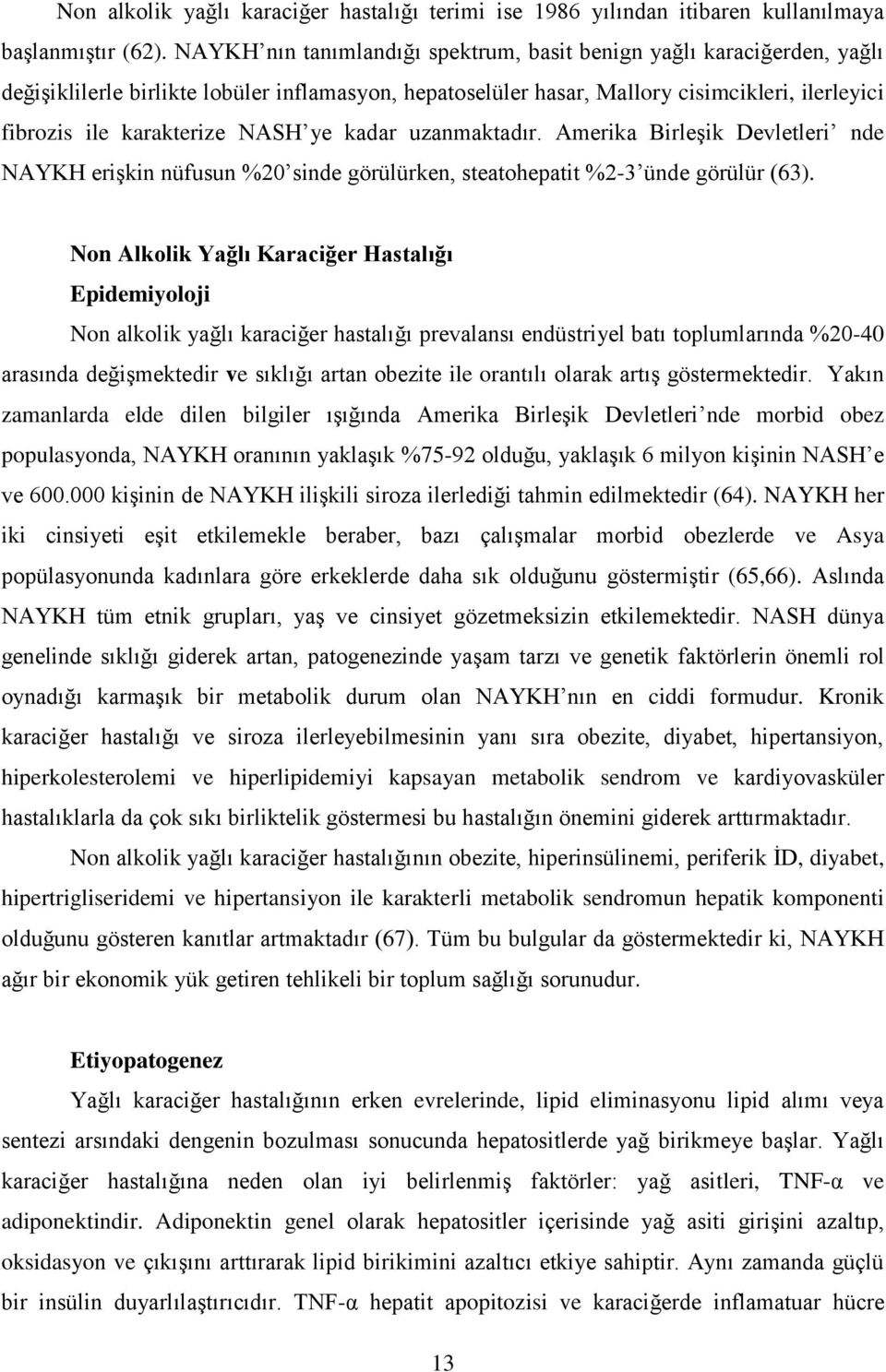 NASH ye kadar uzanmaktadır. Amerika Birleşik Devletleri nde NAYKH erişkin nüfusun %20 sinde görülürken, steatohepatit %2-3 ünde görülür (63).