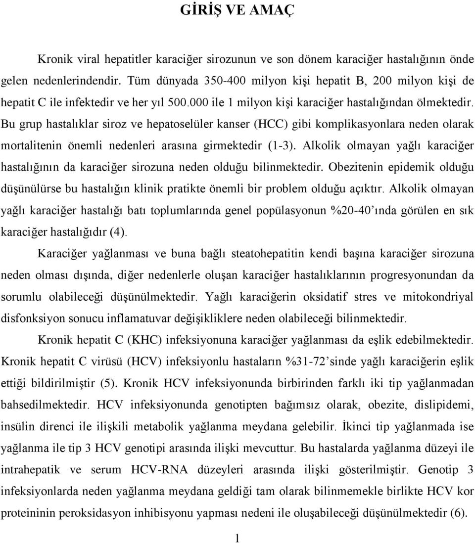 Bu grup hastalıklar siroz ve hepatoselüler kanser (HCC) gibi komplikasyonlara neden olarak mortalitenin önemli nedenleri arasına girmektedir (1-3).