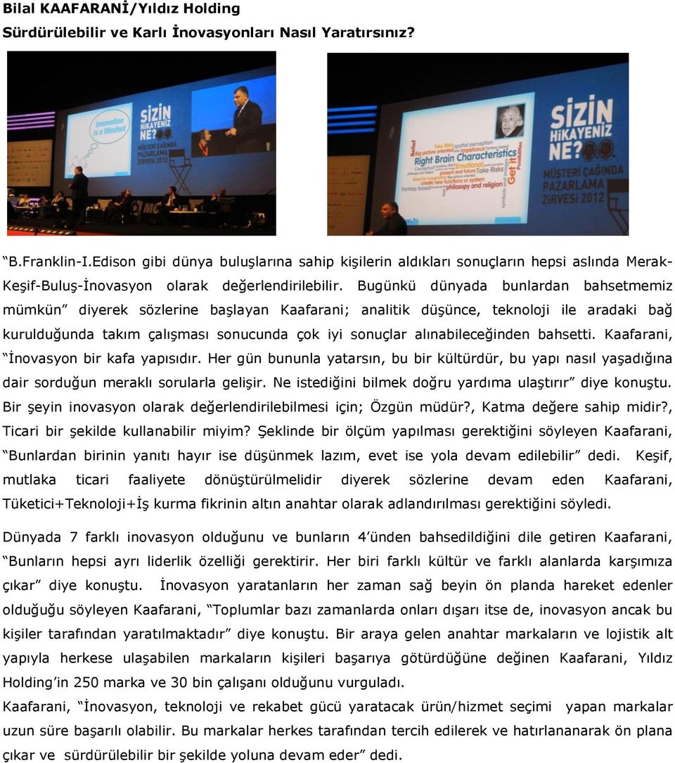 Bugünkü dünyada bunlardan bahsetmemiz mümkün diyerek sözlerine başlayan Kaafarani; analitik düşünce, teknoloji ile aradaki bağ kurulduğunda takım çalışması sonucunda çok iyi sonuçlar