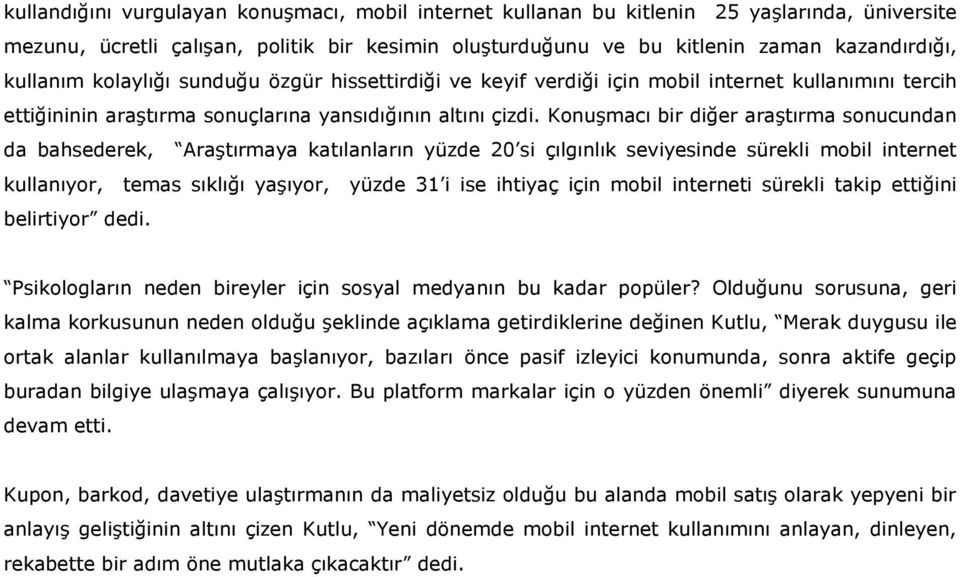 Konuşmacı bir diğer araştırma sonucundan da bahsederek, Araştırmaya katılanların yüzde 20 si çılgınlık seviyesinde sürekli mobil internet kullanıyor, temas sıklığı yaşıyor, yüzde 31 i ise ihtiyaç