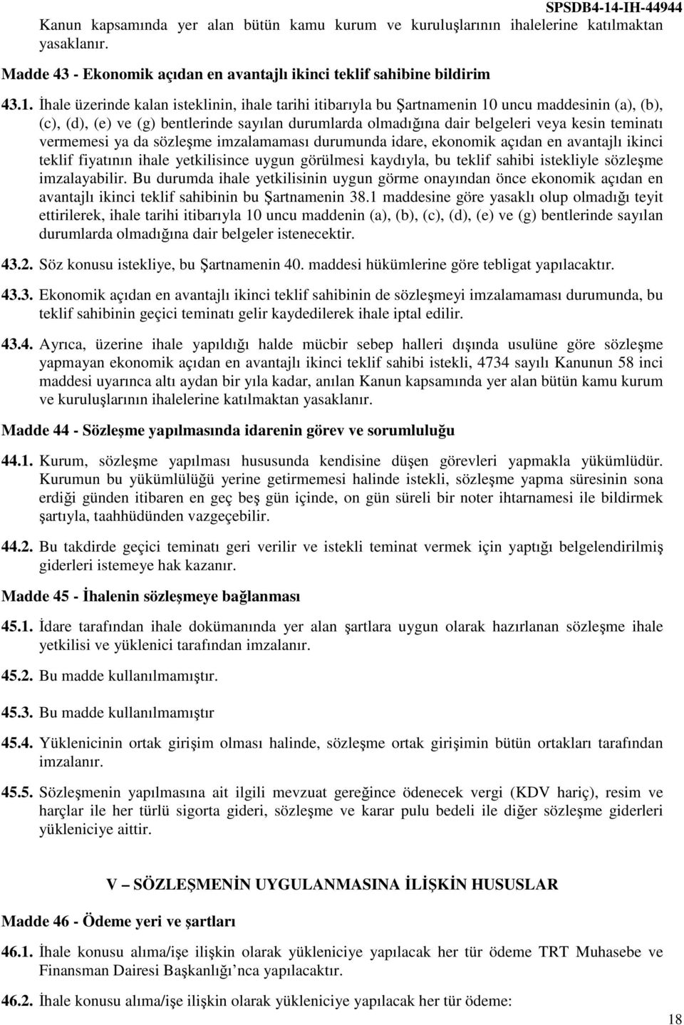 vermemesi ya da sözleşme imzalamaması durumunda idare, ekonomik açıdan en avantajlı ikinci teklif fiyatının ihale yetkilisince uygun görülmesi kaydıyla, bu teklif sahibi istekliyle sözleşme