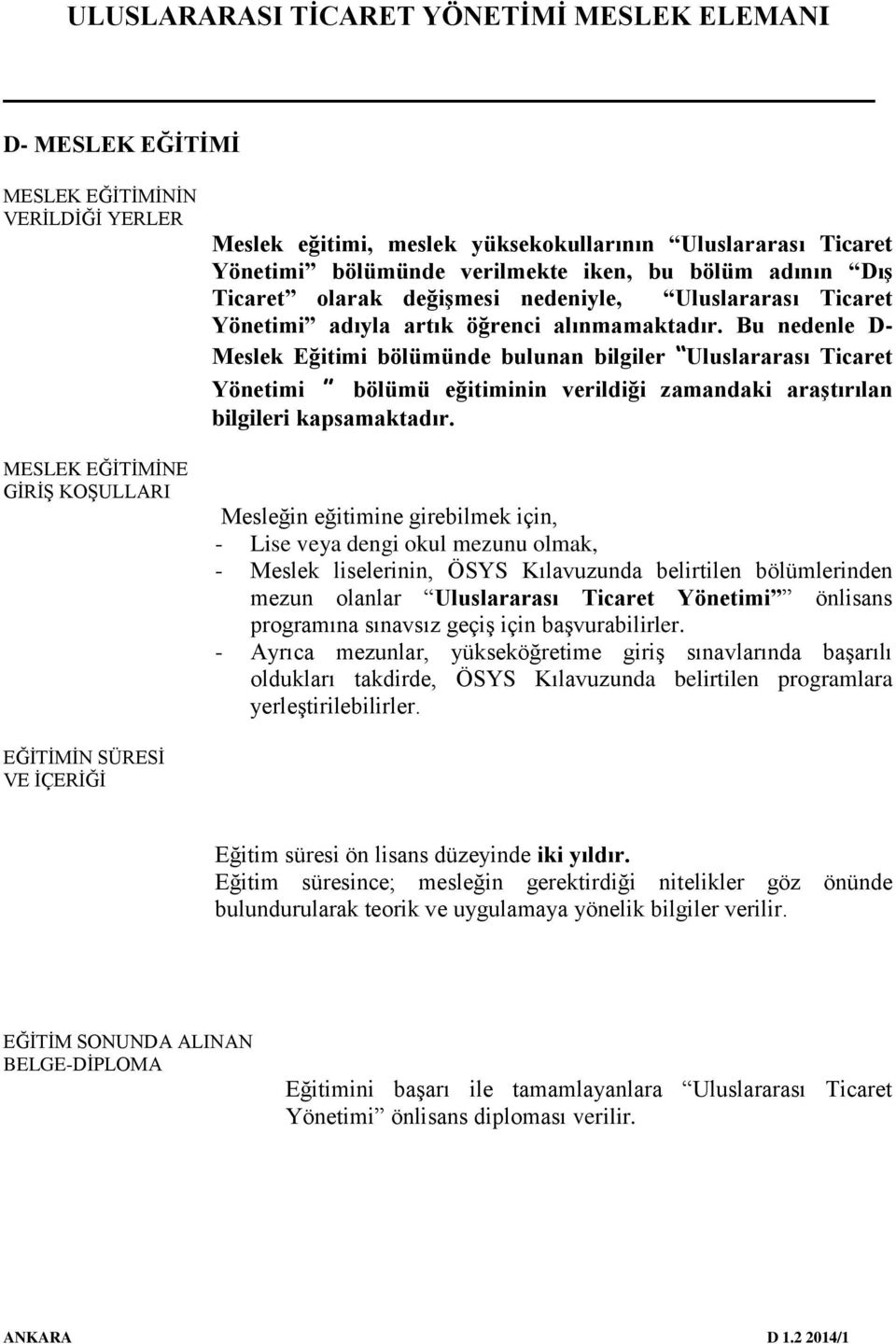 Bu nedenle D- Meslek Eğitimi bölümünde bulunan bilgiler Uluslararası Ticaret Yönetimi bölümü eğitiminin verildiği zamandaki araştırılan bilgileri kapsamaktadır.