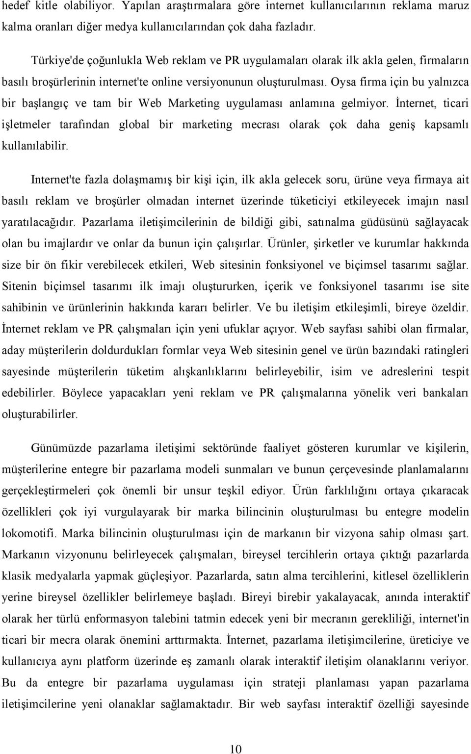 Oysa firma için bu yalnızca bir başlangıç ve tam bir Web Marketing uygulaması anlamına gelmiyor.