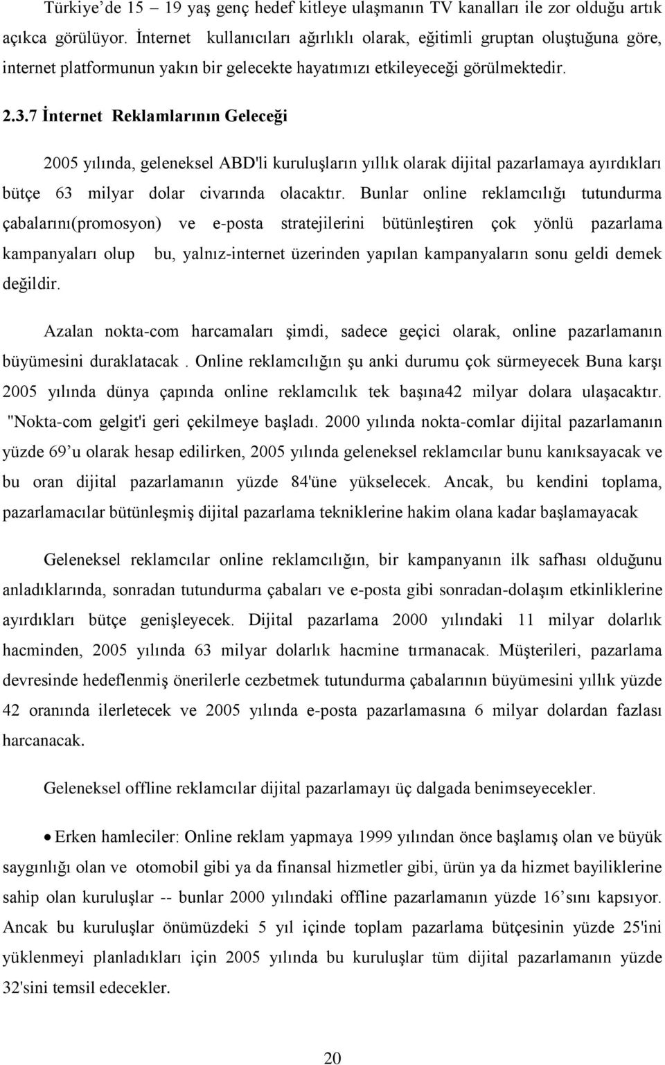 7 İnternet Reklamlarının Geleceği 2005 yılında, geleneksel ABD'li kuruluşların yıllık olarak dijital pazarlamaya ayırdıkları bütçe 63 milyar dolar civarında olacaktır.