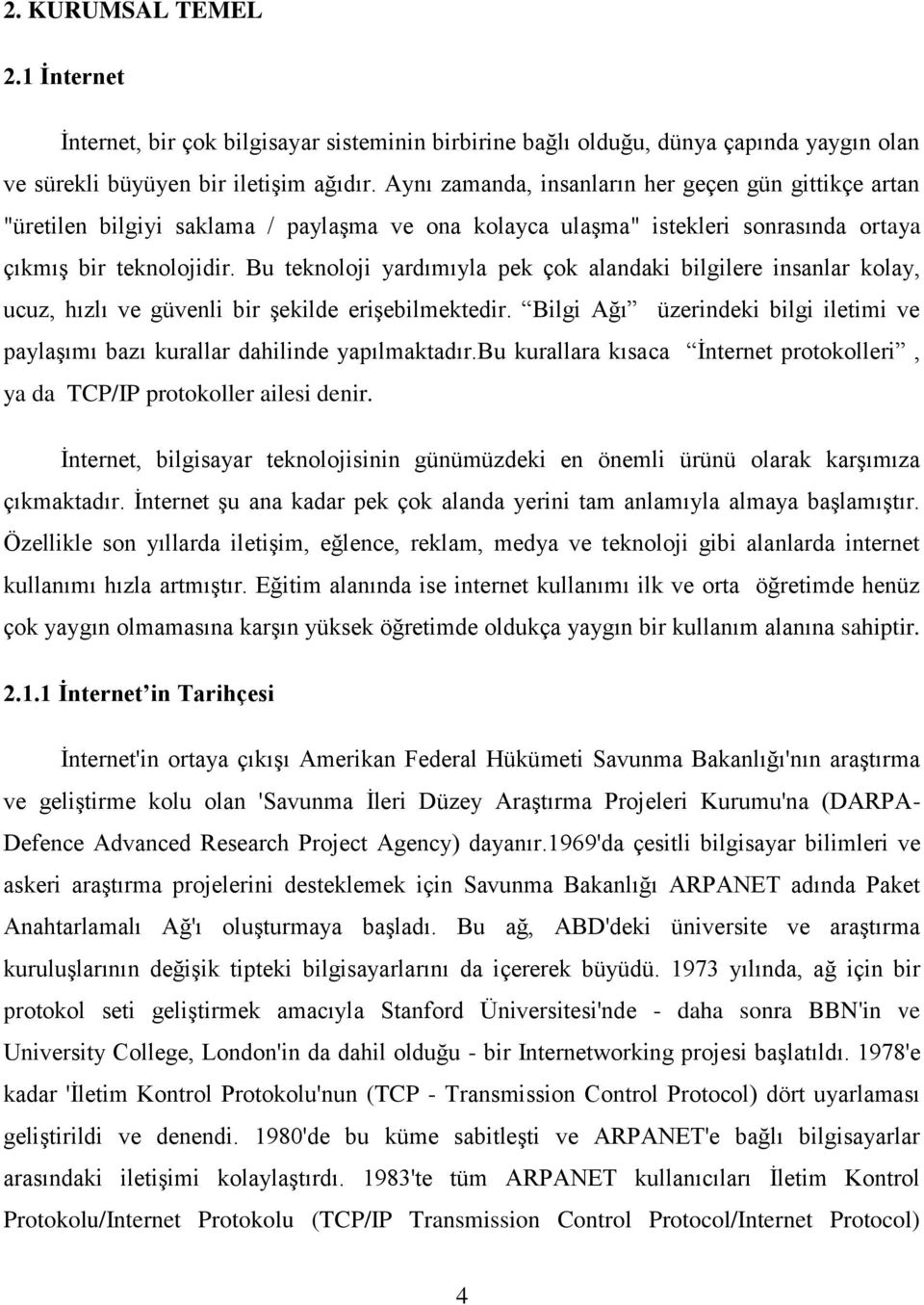 Bu teknoloji yardımıyla pek çok alandaki bilgilere insanlar kolay, ucuz, hızlı ve güvenli bir şekilde erişebilmektedir.