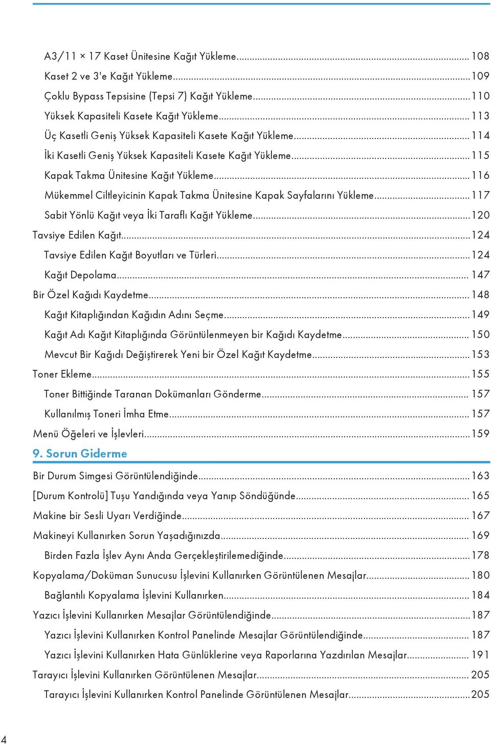 ..116 Mükemmel Ciltleyicinin Kapak Takma Ünitesine Kapak Sayfalarını Yükleme...117 Sabit Yönlü Kağıt veya İki Taraflı Kağıt Yükleme...120 Tavsiye Edilen Kağıt.