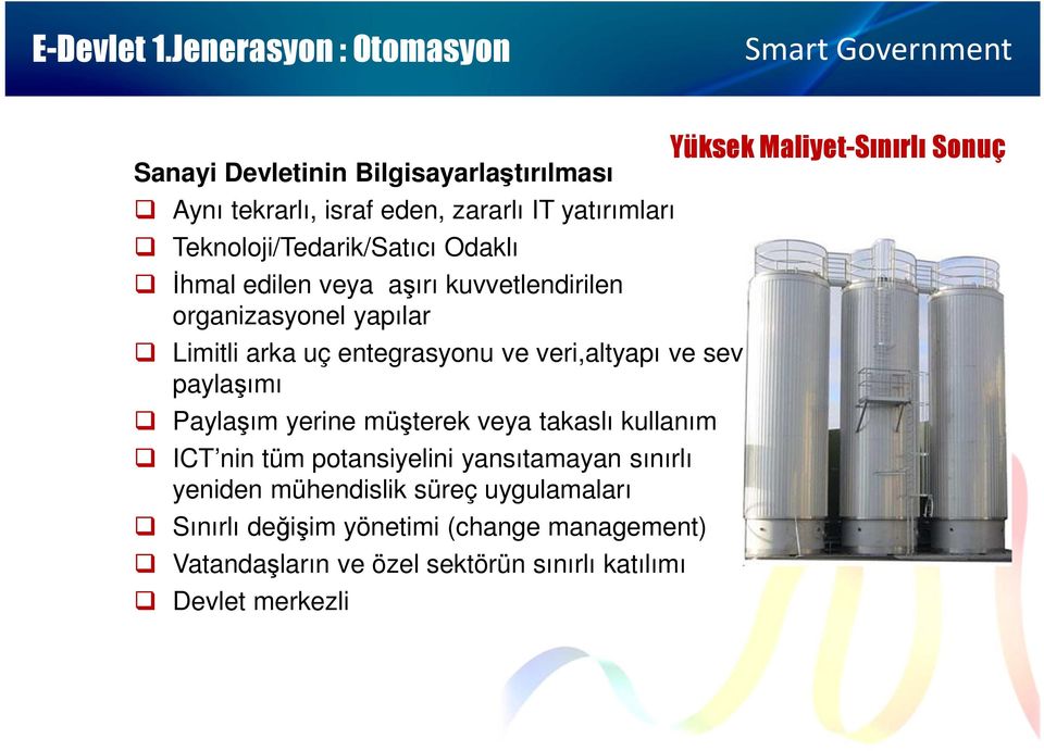 Odaklı İhmal edilen veya aşırı kuvvetlendirilen organizasyonel yapılar Limitli arka uç entegrasyonu ve veri,altyapı ve sevis paylaşımı Paylaşım