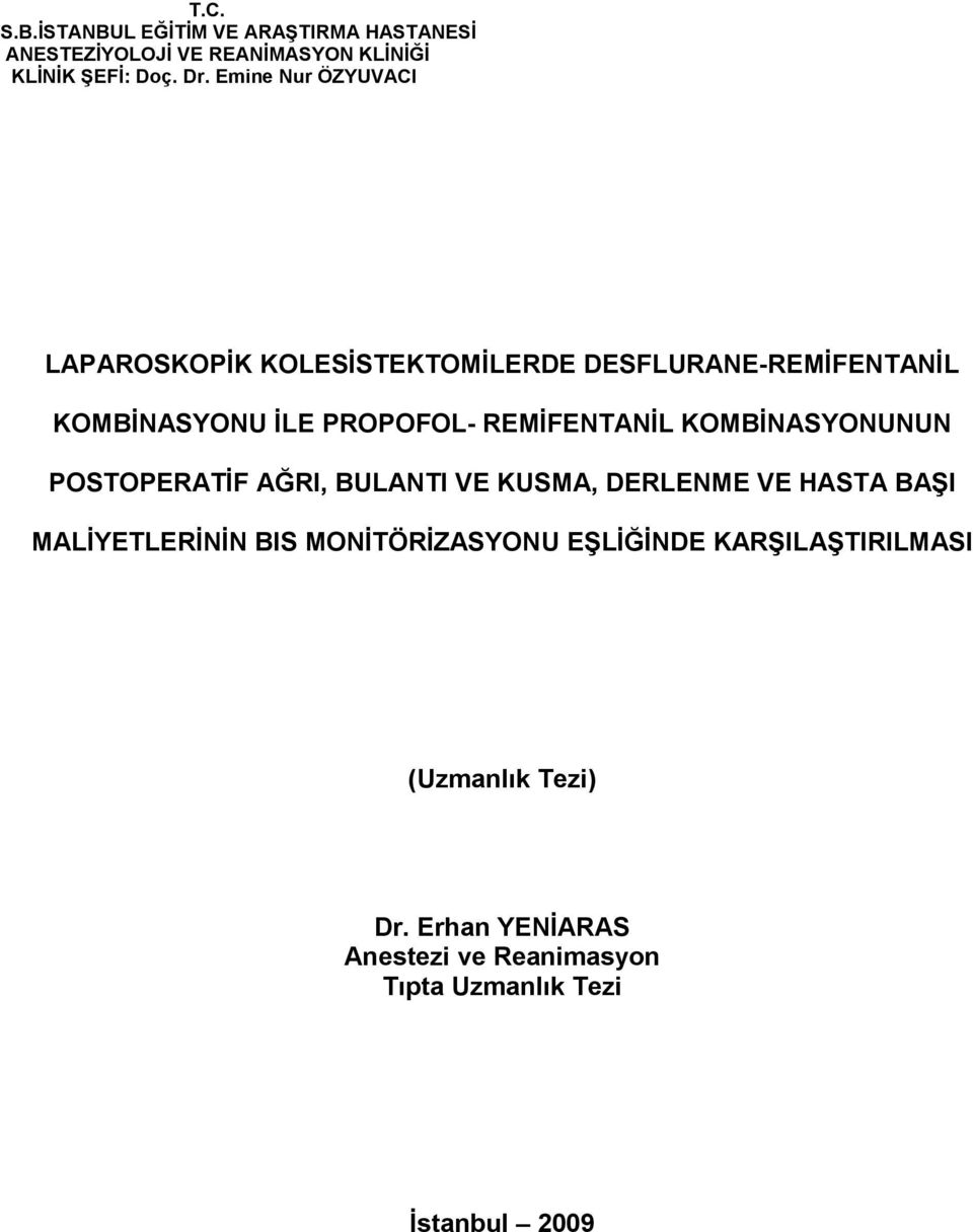 REMĐFENTANĐL KOMBĐNASYONUNUN POSTOPERATĐF AĞRI, BULANTI VE KUSMA, DERLENME VE HASTA BAŞI MALĐYETLERĐNĐN BIS