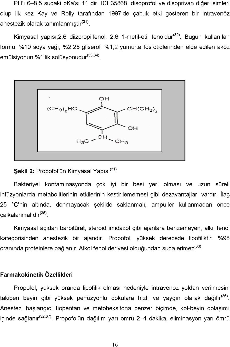 Kimyasal yapısı;2,6 diizpropilfenol, 2,6 1-metil-etil fenoldür (32). Bugün kullanılan formu, %10 soya yağı, %2.