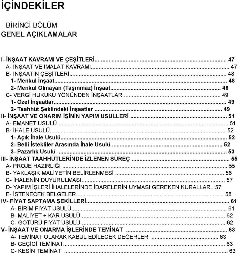 .. 52 1- Açık Ġhale Usulü... 52 2- Belli Ġstekliler Arasında Ġhale Usulü... 52 3- Pazarlık Usulü... 53 III- ĠNġAAT TAAHHÜTLERĠNDE ĠZLENEN SÜREÇ... 55 A- PROJE HAZIRLIĞI.