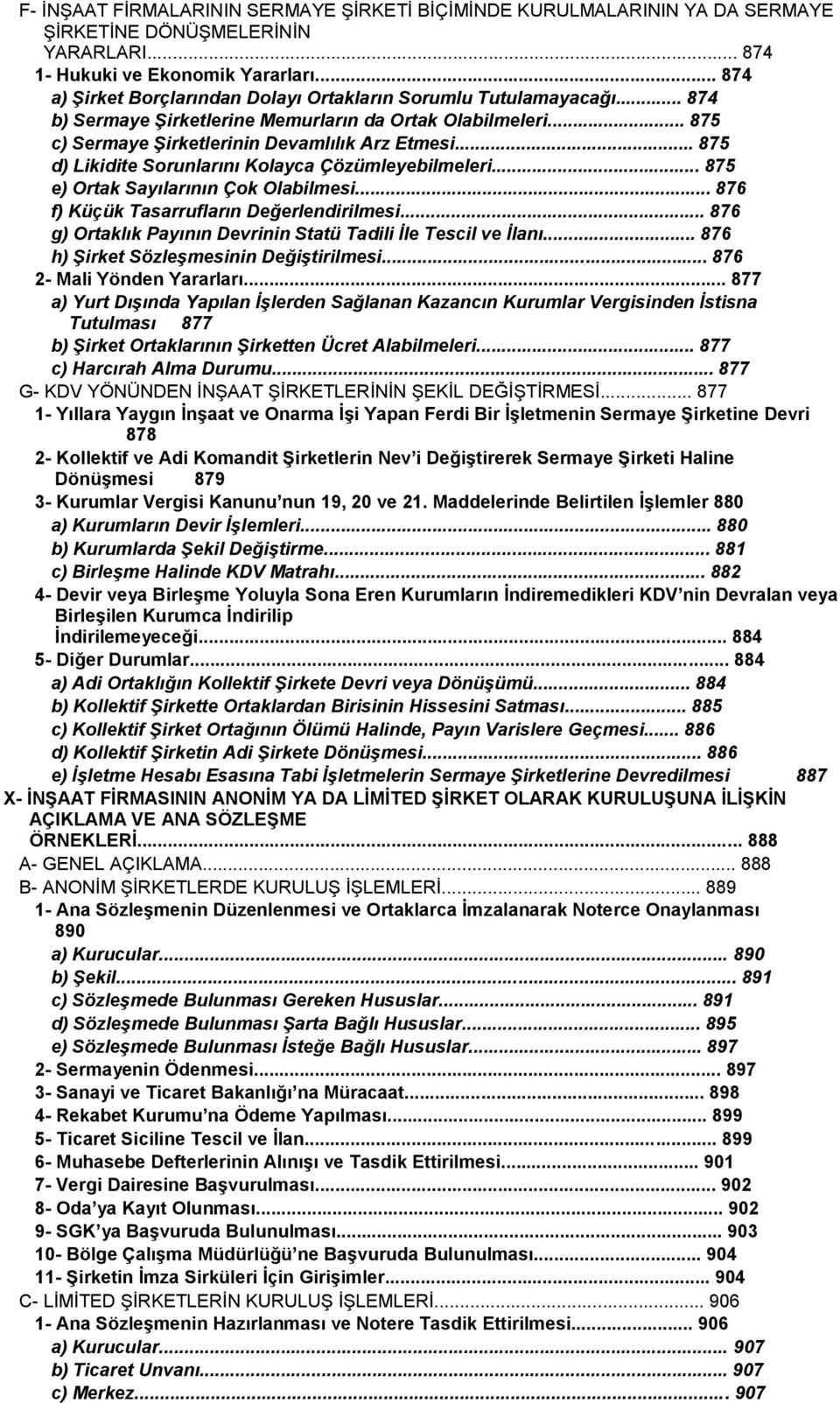 .. 875 d) Likidite Sorunlarını Kolayca Çözümleyebilmeleri... 875 e) Ortak Sayılarının Çok Olabilmesi... 876 f) Küçük Tasarrufların Değerlendirilmesi.