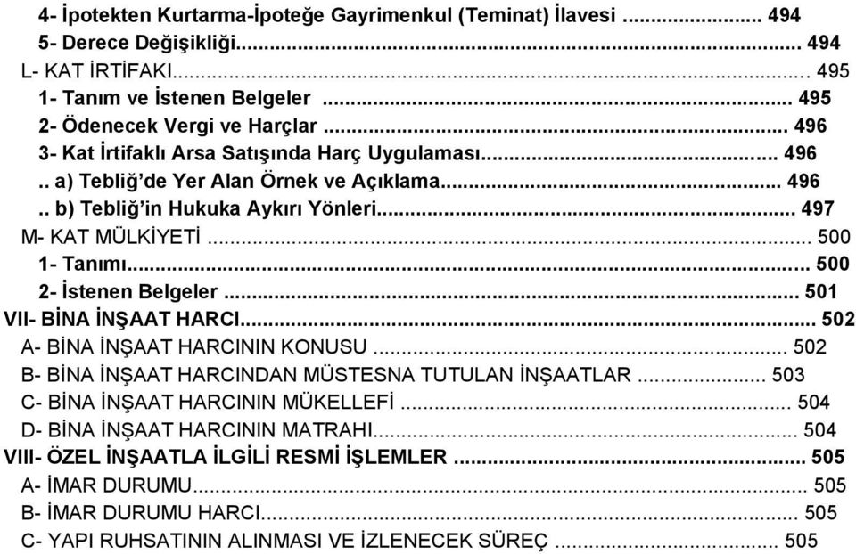 .. 500 2- Ġstenen Belgeler... 501 VII- BĠNA ĠNġAAT HARCI... 502 A- BİNA İNŞAAT HARCININ KONUSU... 502 B- BİNA İNŞAAT HARCINDAN MÜSTESNA TUTULAN İNŞAATLAR.