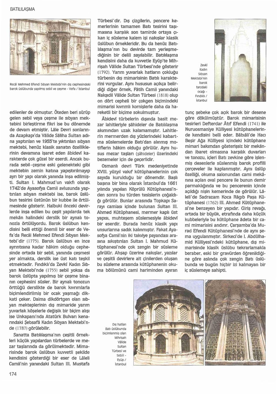 Lale Devri sonlarında Azapkapı'da Valide Saliha Sultan adına yaptırılan ve 19SS'te yıktırılan sıbyan mektebi.