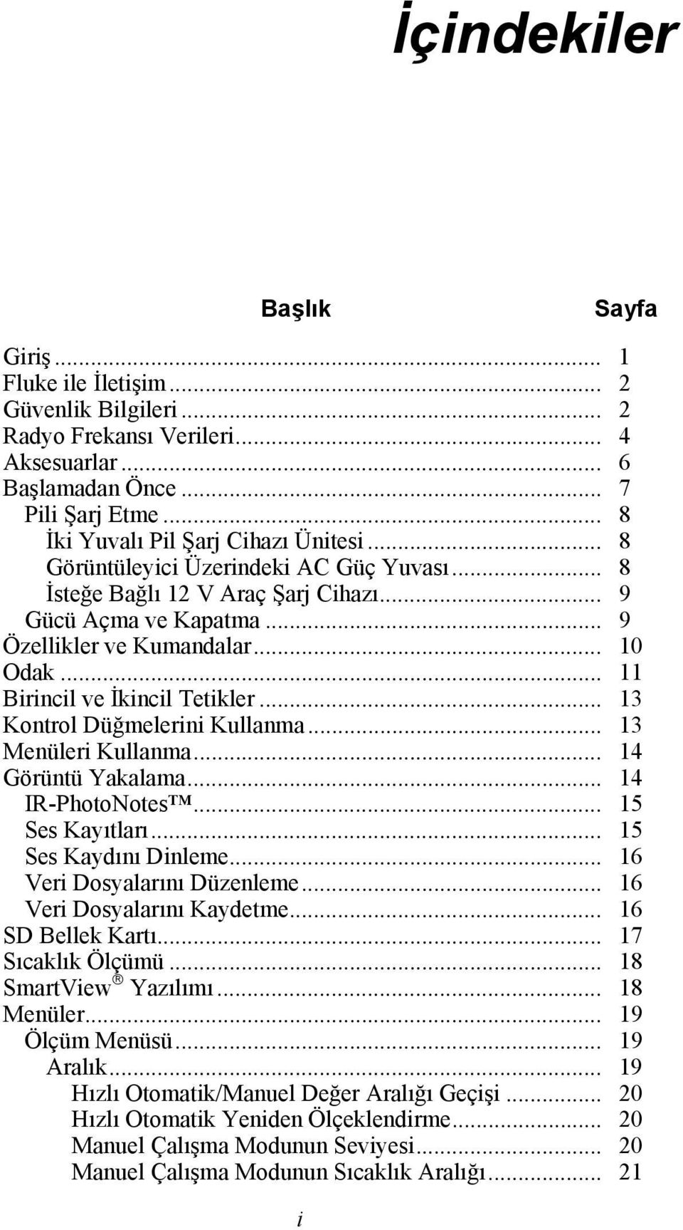 .. 11 Birincil ve İkincil Tetikler... 13 Kontrol Düğmelerini Kullanma... 13 Menüleri Kullanma... 14 Görüntü Yakalama... 14 IR-PhotoNotes... 15 Ses Kayıtları... 15 Ses Kaydını Dinleme.