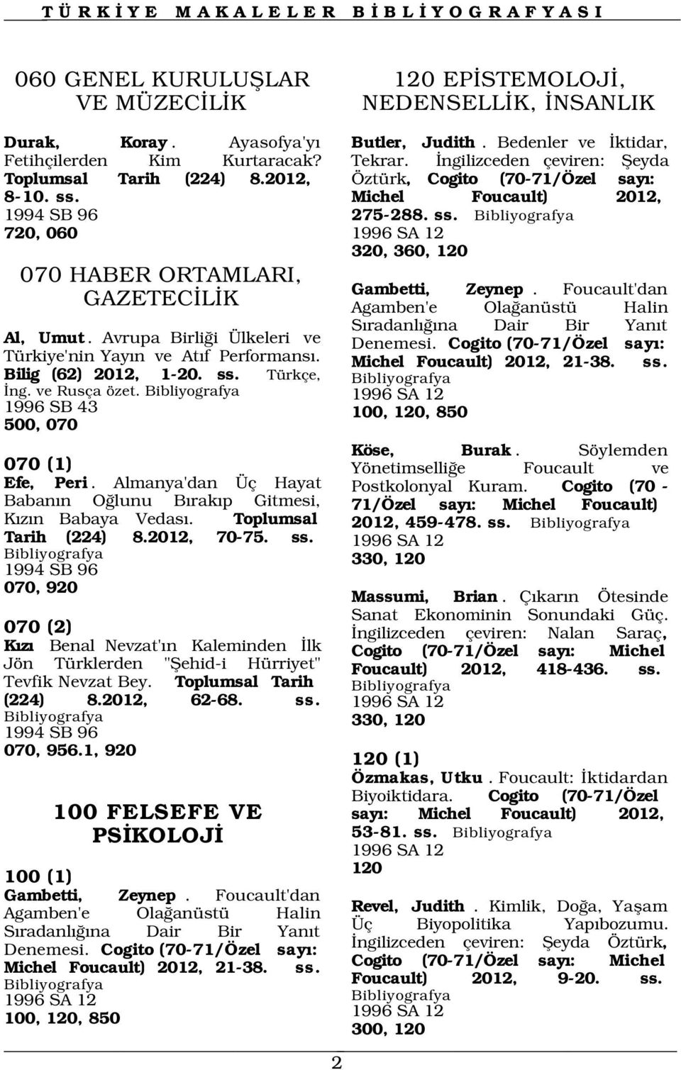 ve Rusça özet. 1996 SA 12 1996 SB 43 100, 120, 850 500, 070 070 (1) Efe, Peri. Almanya'dan Üç Hayat Baban n O lunu B rak p Gitmesi, K z n Babaya Vedas. Toplumsal Tarih (224) 8.2012, 70-75. ss.