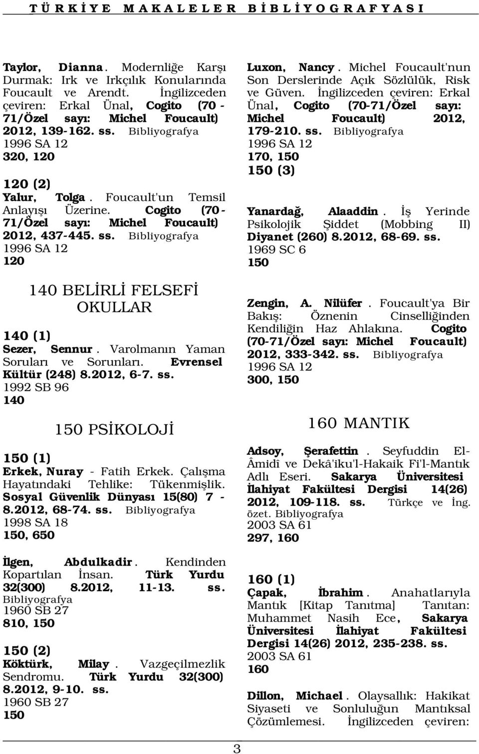 1996 SA 12 1969 SC 6 120 150 140 BEL RL FELSEF OKULLAR 140 (1) Sezer, Sennur. Varolman n Yaman Sorular ve Sorunlar. Evrensel Kültür (248) 8.2012, 6-7. ss.