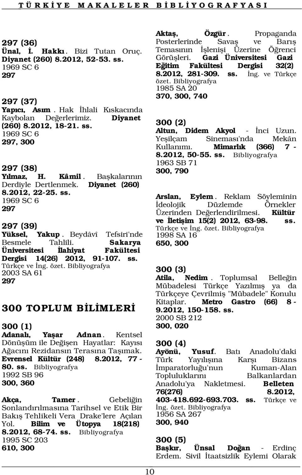 Sakarya Üniversitesi lahiyat Fakültesi Dergisi 14(26) 2012, 91-107. ss. Türkçe ve ng. özet. 2003 SA 61 297 300 TOPLUM B L MLER 2000 SB 212 300 (1) 300, 020 Adanal, Yaflar Adnan.