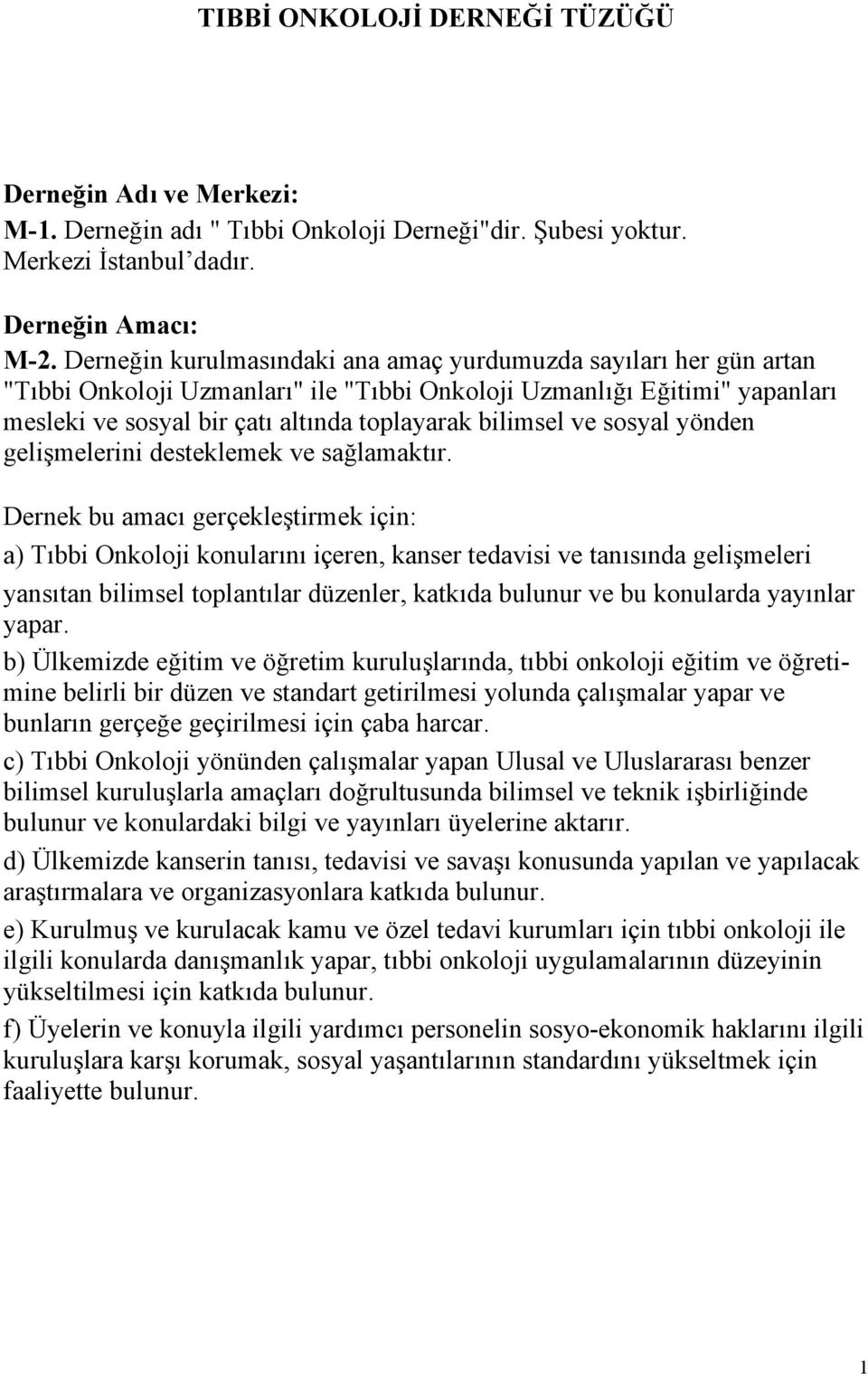 ve sosyal yönden gelişmelerini desteklemek ve sağlamaktır.