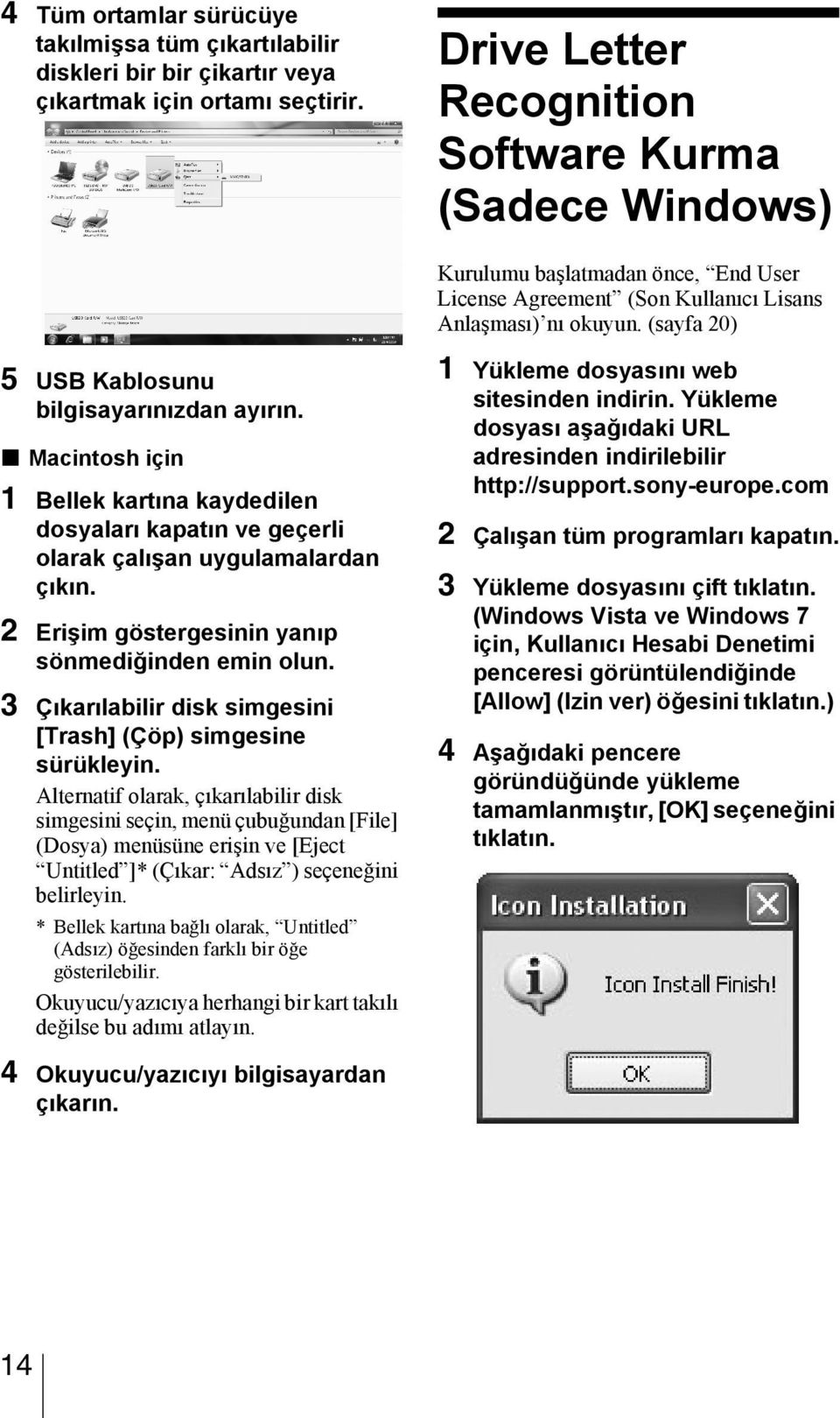 (sayfa 20) 5 USB Kablosunu bilgisayarınızdan ayırın. x Macintosh için 1 Bellek kartına kaydedilen dosyaları kapatın ve geçerli olarak çalışan uygulamalardan çıkın.