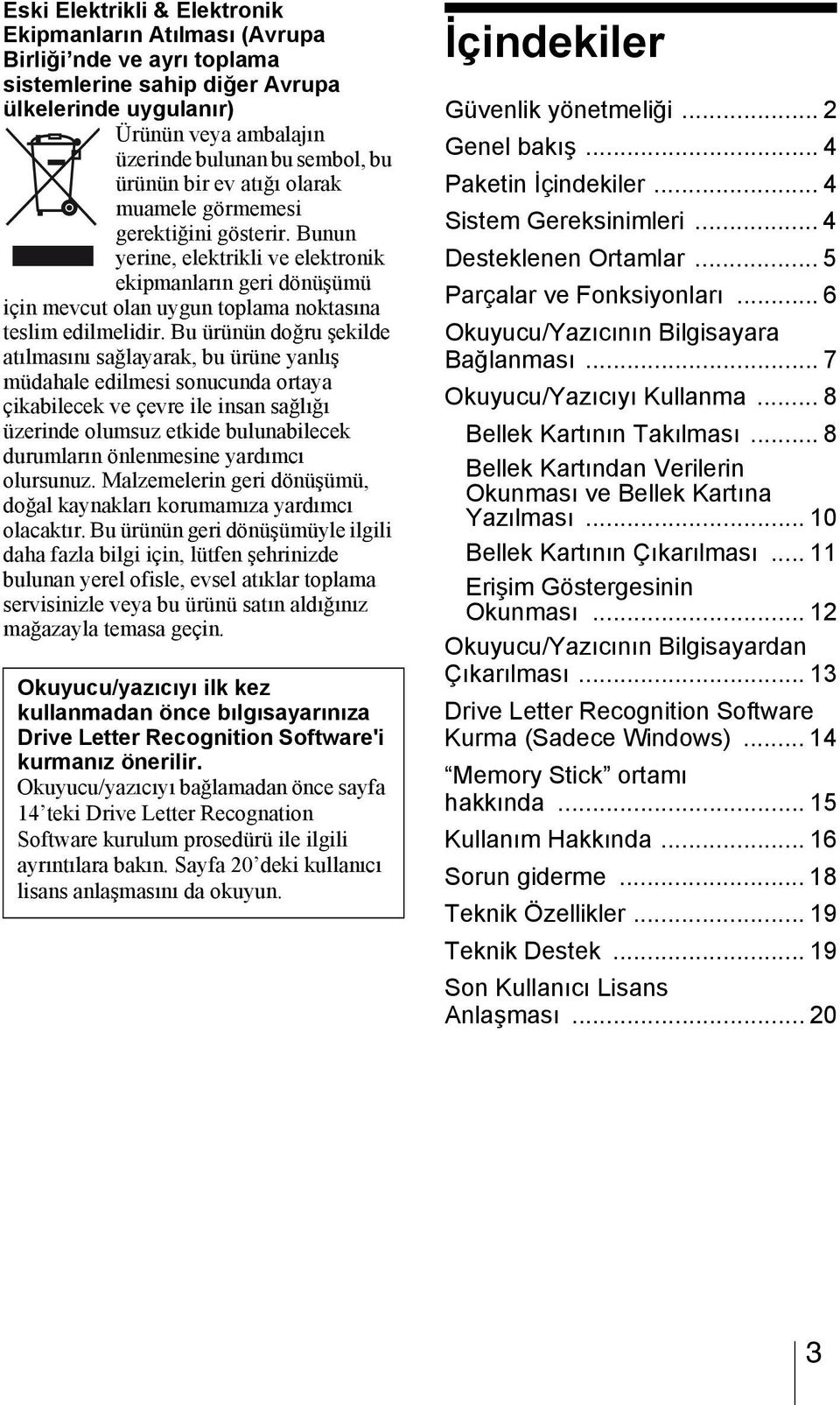 Bu ürünün doğru şekilde atılmasını sağlayarak, bu ürüne yanlış müdahale edilmesi sonucunda ortaya çikabilecek ve çevre ile insan sağlığı üzerinde olumsuz etkide bulunabilecek durumların önlenmesine