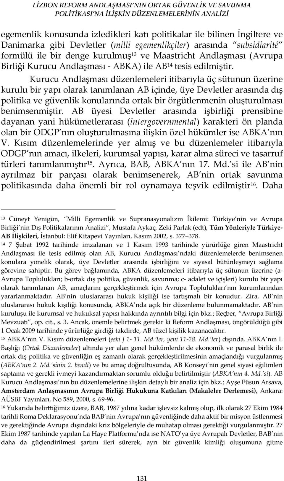 Kurucu Andlaşması düzenlemeleri itibarıyla üç sütunun üzerine kurulu bir yapı olarak tanımlanan AB içinde, üye Devletler arasında dış politika ve güvenlik konularında ortak bir örgütlenmenin