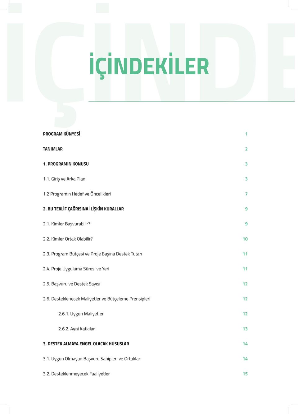 Program Bütçesi ve Proje Başına Destek Tutarı 11 2.4. Proje Uygulama Süresi ve Yeri 11 2.5. Başvuru ve Destek Sayısı 12 2.6.