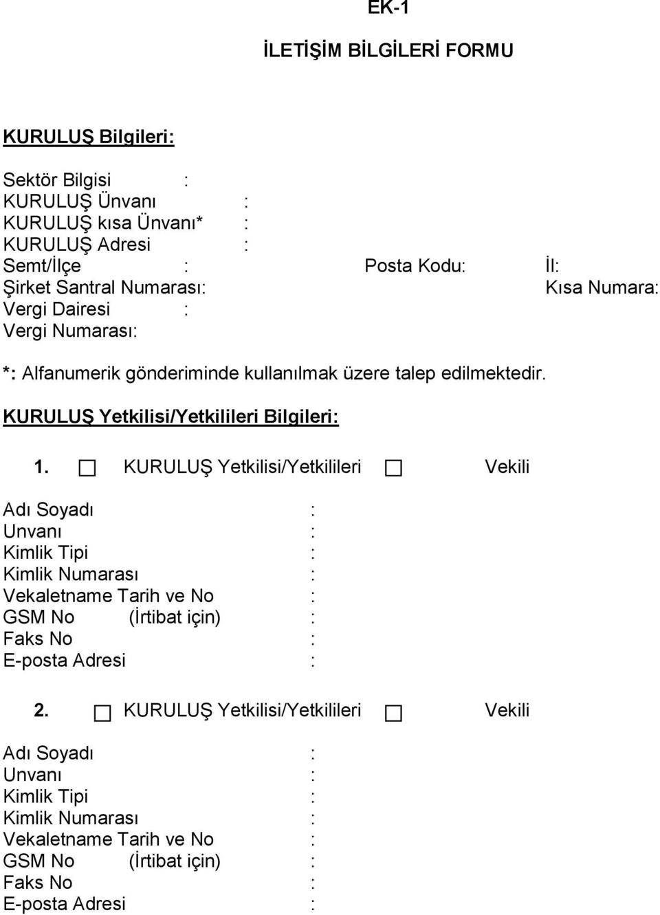 KURULUŞ Yetkilisi/Yetkilileri Vekili Adı Soyadı : Unvanı : Kimlik Tipi : Kimlik Numarası : Vekaletname Tarih ve No : GSM No (İrtibat için) : Faks No : E-posta Adresi :