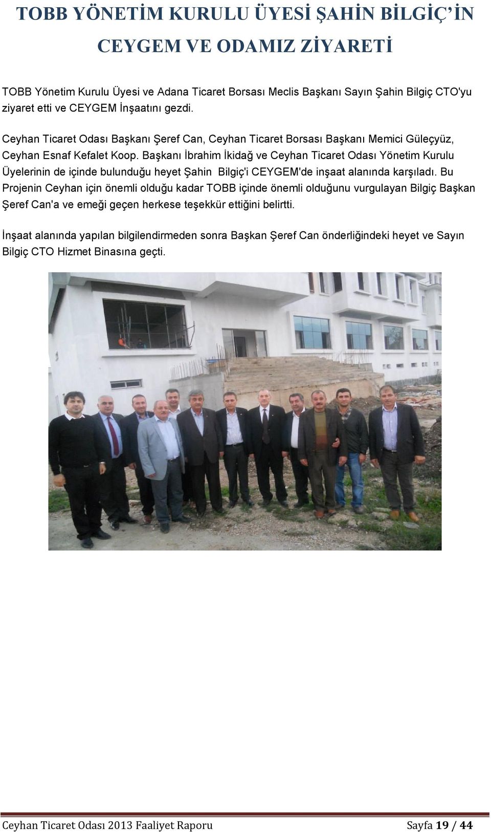 Başkanı İbrahim İkidağ ve Ceyhan Ticaret Odası Yönetim Kurulu Üyelerinin de içinde bulunduğu heyet Şahin Bilgiç'i CEYGEM'de inşaat alanında karşıladı.