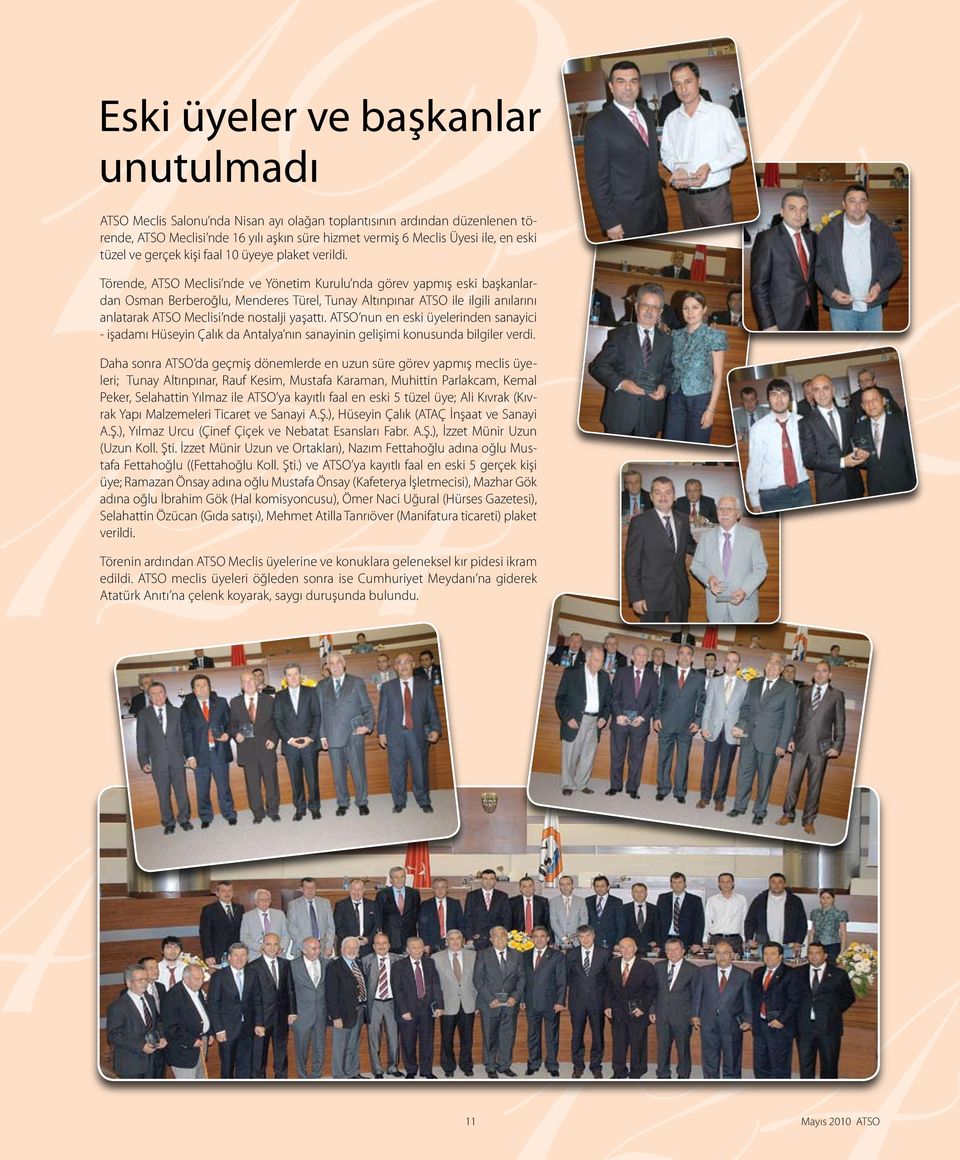 Törende, ATSO Meclisi nde ve Yönetim Kurulu nda görev yapmış eski başkanlardan Osman Berberoğlu, Menderes Türel, Tunay Altınpınar ATSO ile ilgili anılarını anlatarak ATSO Meclisi nde nostalji yaşattı.