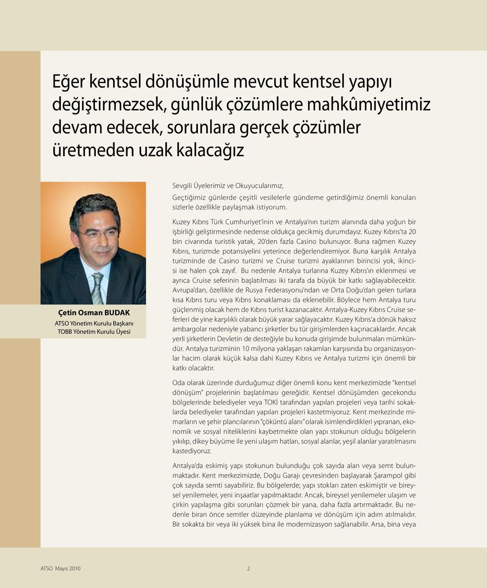 Çetin Osman BUDAK ATSO Yönetim Kurulu Başkanı TOBB Yönetim Kurulu Üyesi Kuzey Kıbrıs Türk Cumhuriyet inin ve Antalya nın turizm alanında daha yoğun bir işbirliği geliştirmesinde nedense oldukça