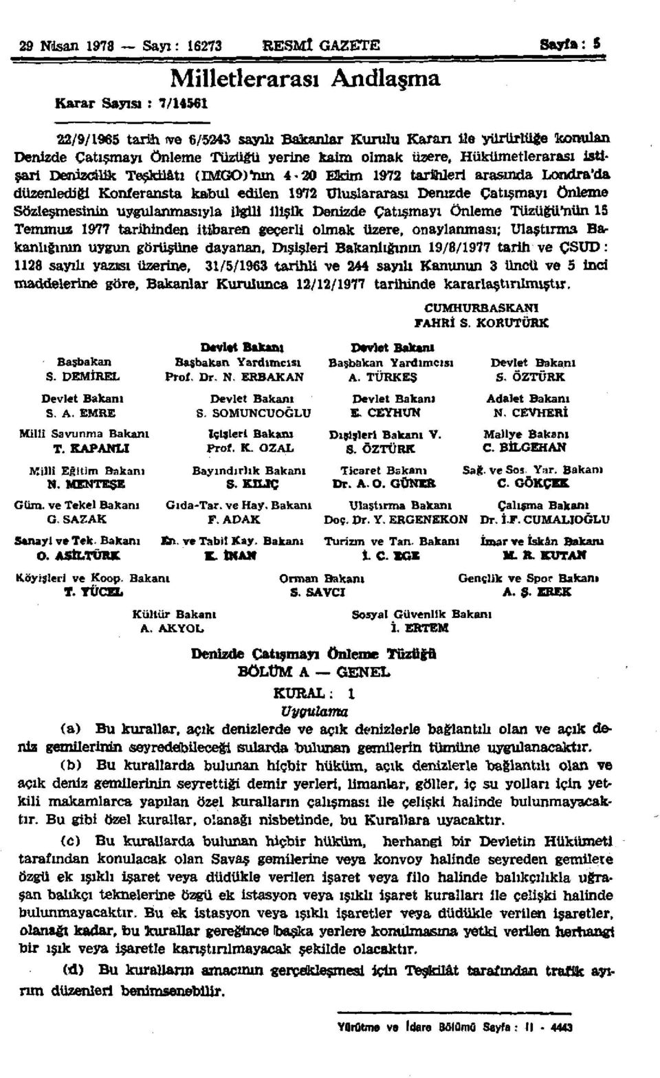 Denizde Çatışmayı Önleme Sözleşmesinin uygulanmasıyla ilgili ilişik Denizde Çatışmayı Önleme Tüzüğü'nün 15 Temmuz 1977 tarihinden itibaren geçerli olmak üzere, onaylanması; Ulaştırma Bakanlığının