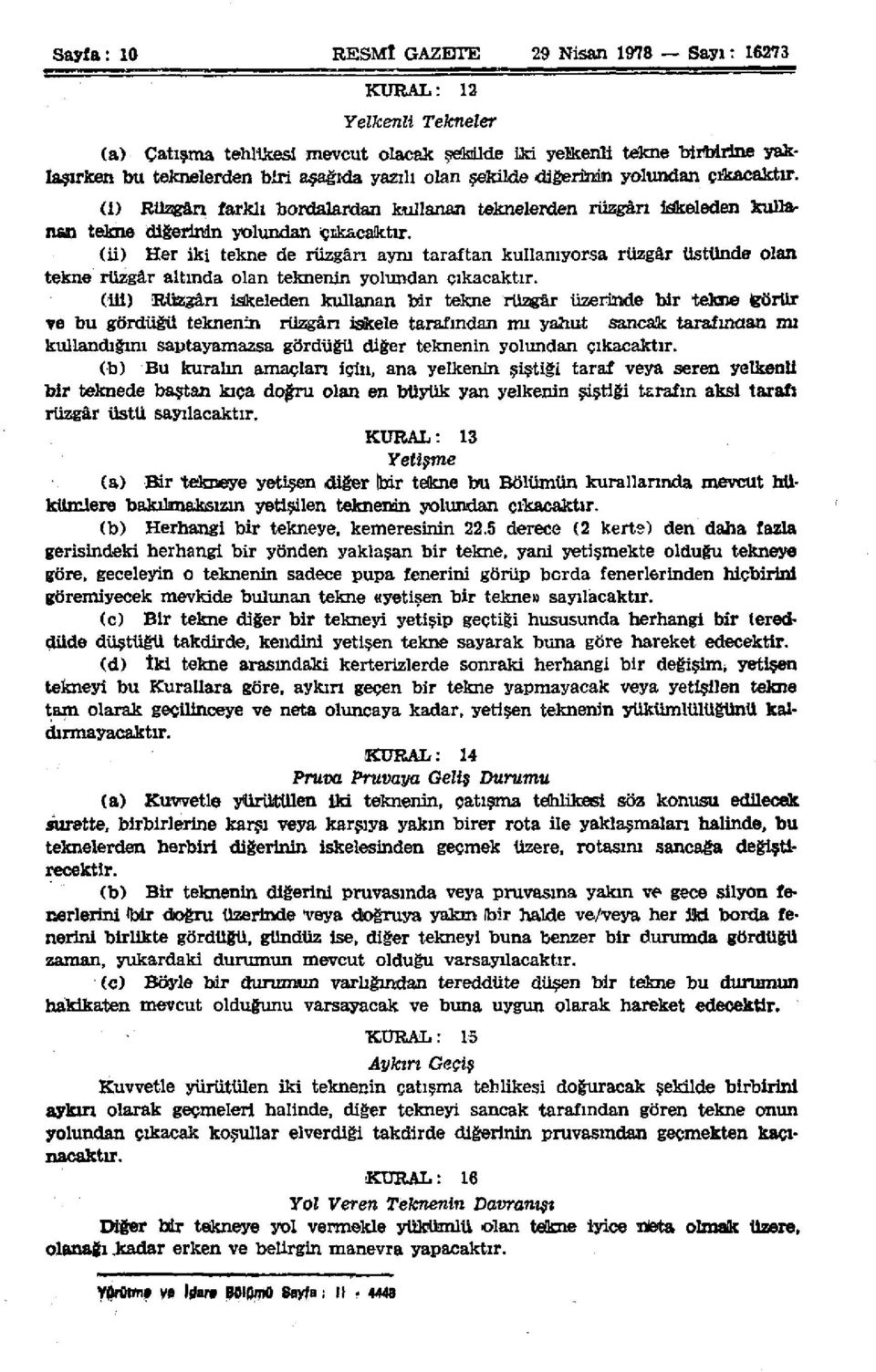 (ü) Her iki tekne de rüzgârı aynı taraftan kullanıyorsa rüzgâr üstünde olan tekne rüzgâr altında olan teknenin yolundan çıkacaktır.