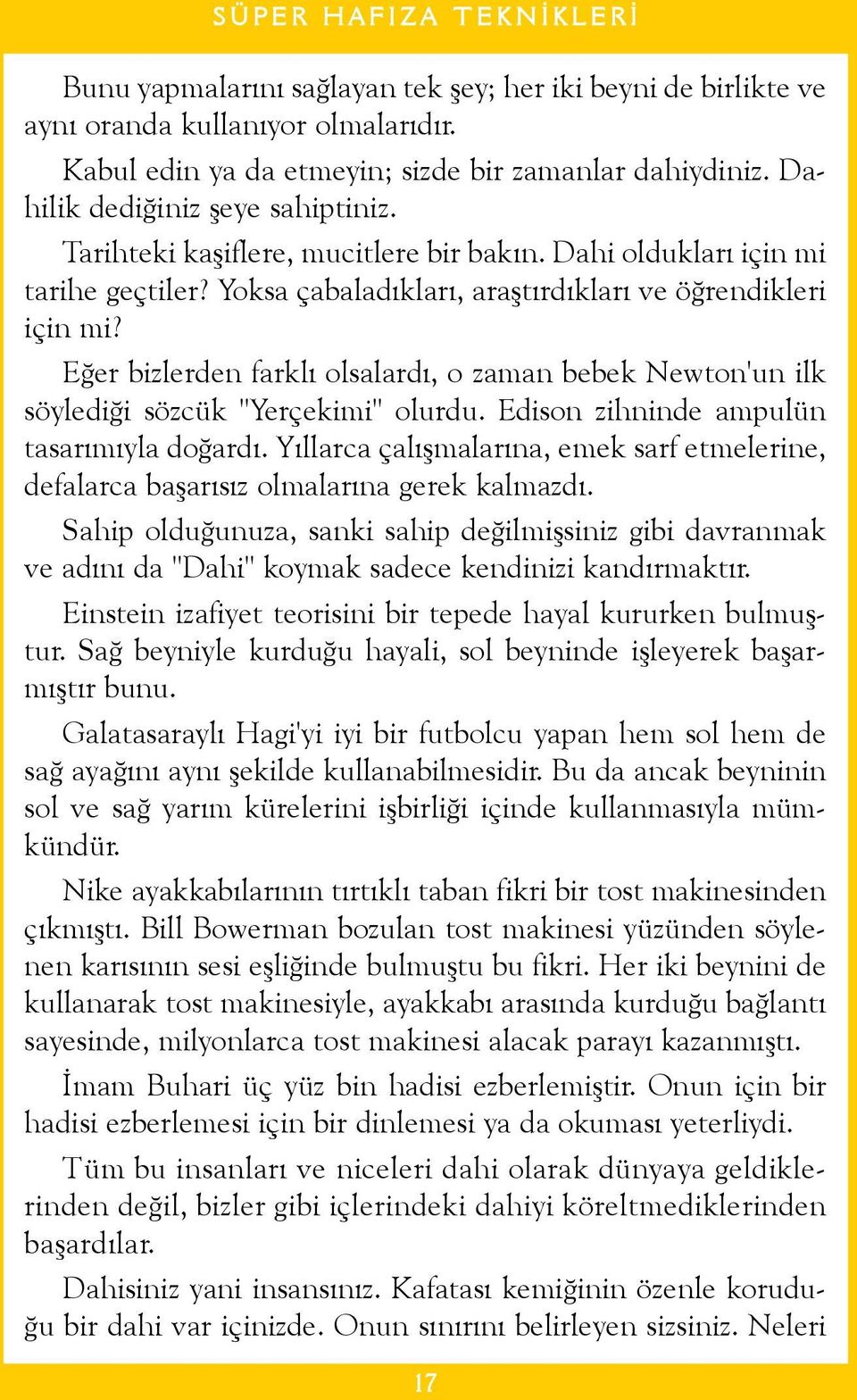 Eðer bizlerden farklý olsalardý, o zaman bebek Newton'un ilk söylediði sözcük "Yerçekimi" olurdu. Edison zihninde ampulün tasarýmýyla doðardý.