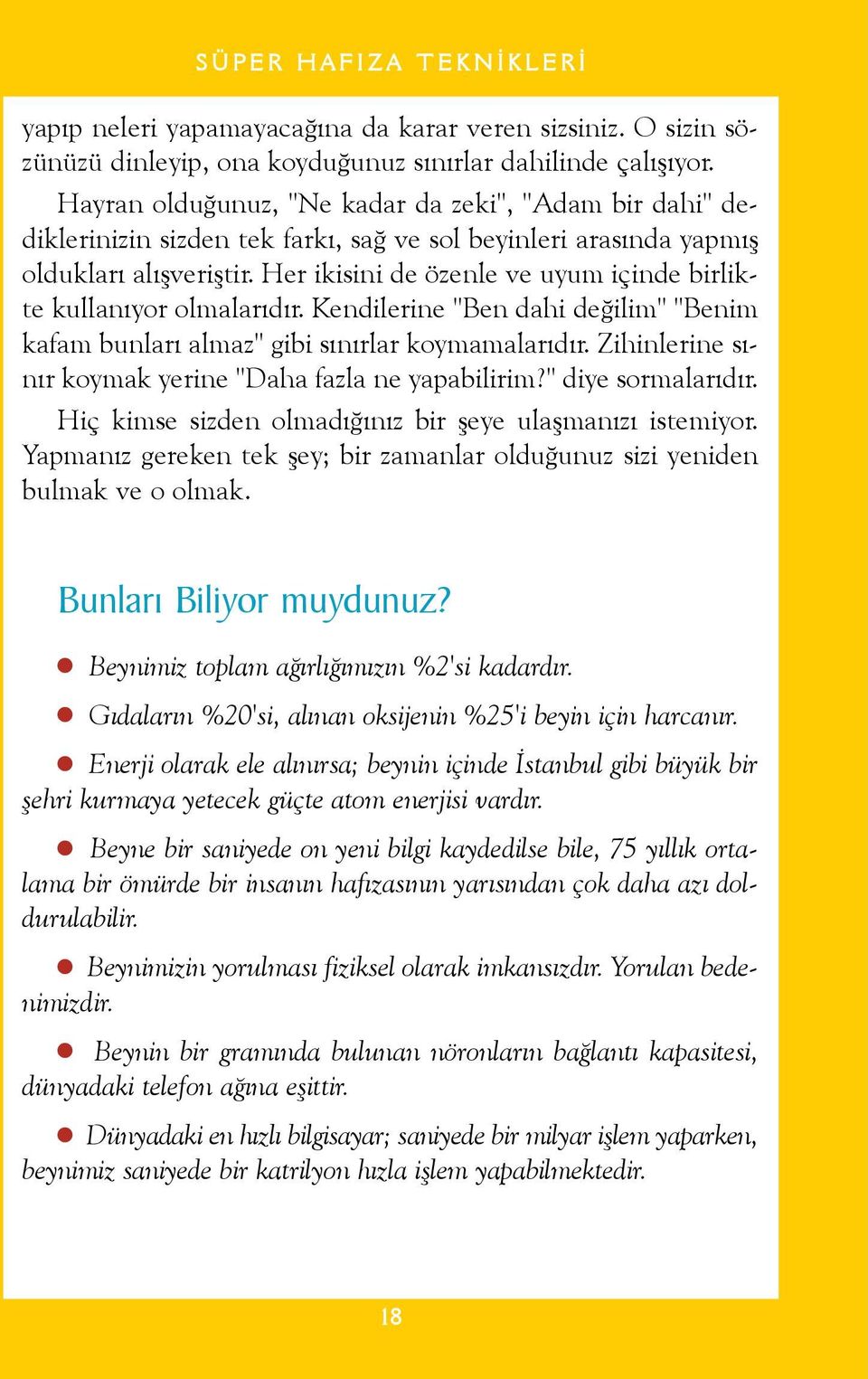 Her ikisini de özenle ve uyum içinde birlikte kullanýyor olmalarýdýr. Kendilerine "Ben dahi deðilim" "Benim kafam bunlarý almaz" gibi sýnýrlar koymamalarýdýr.