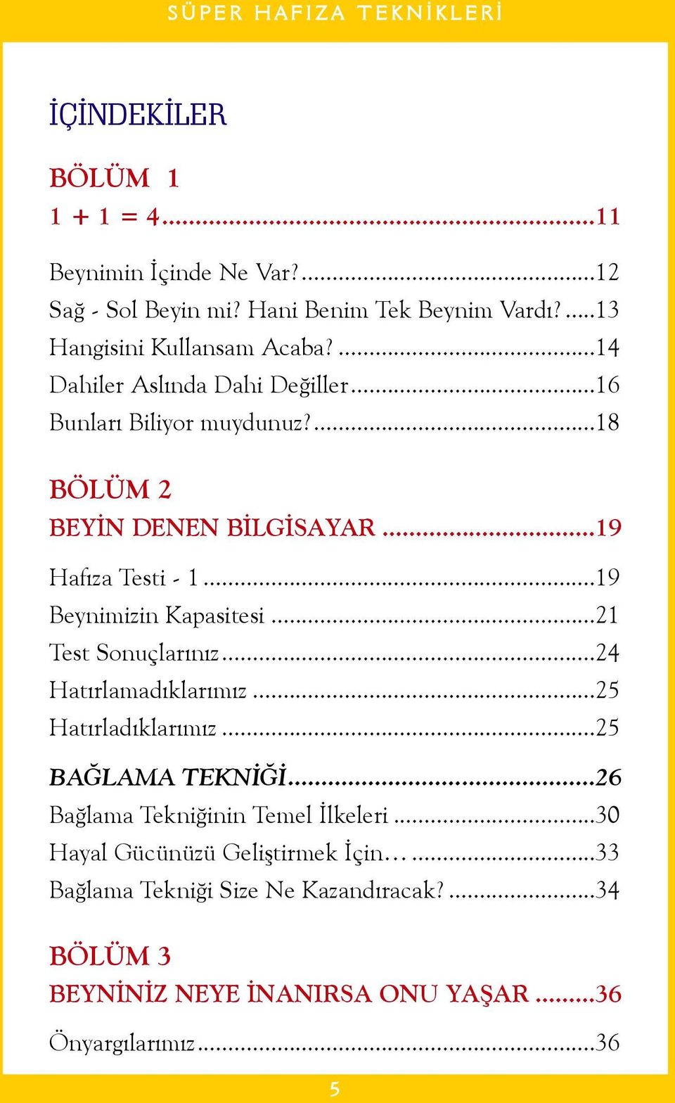 ..19 Beynimizin Kapasitesi...21 Test Sonuçlarýnýz...24 Hatýrlamadýklarýmýz...25 Hatýrladýklarýmýz...25 BAÐLAMA TEKNÝÐÝ.