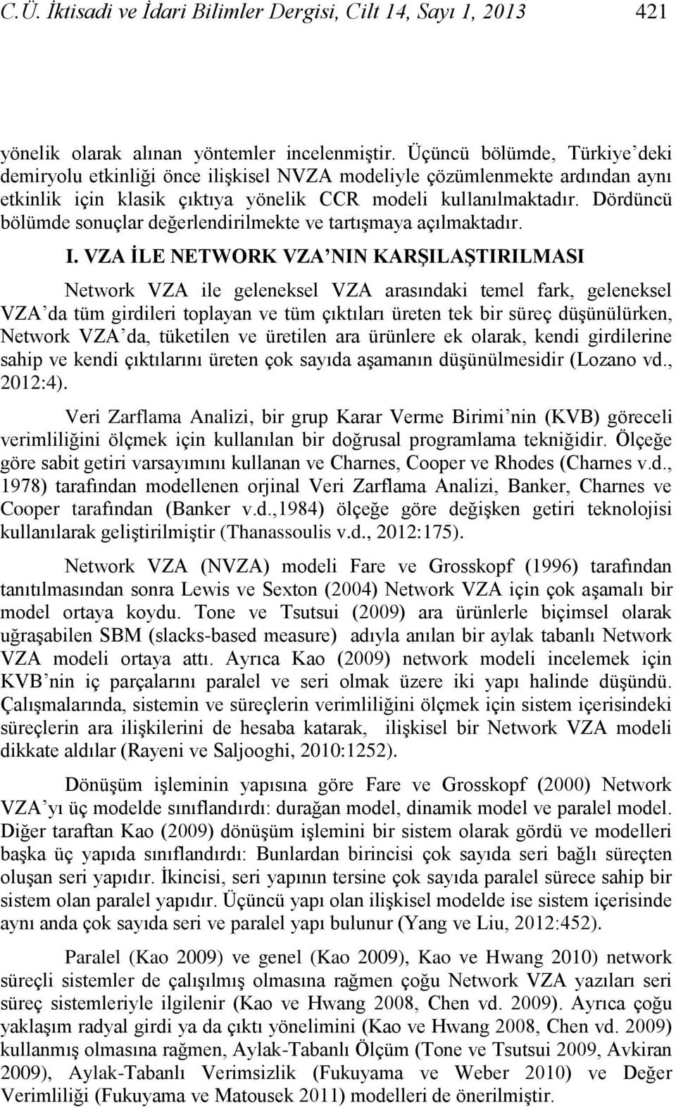 Dördüncü bölümde sonuçlar değerlendirilmete ve tartıģmaya açılmatadır. I.