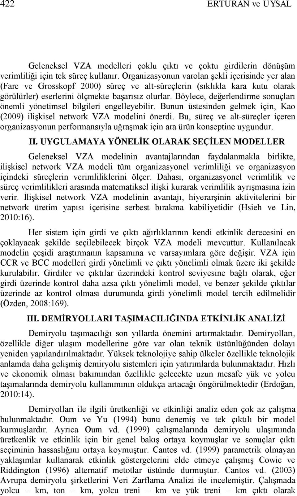 Böylece, değerlendirme sonuçları önemli yönetimsel bilgileri engelleyebilir. Bunun üstesinden gelme için, Kao (2009) iliģisel networ VZA modelini önerdi.