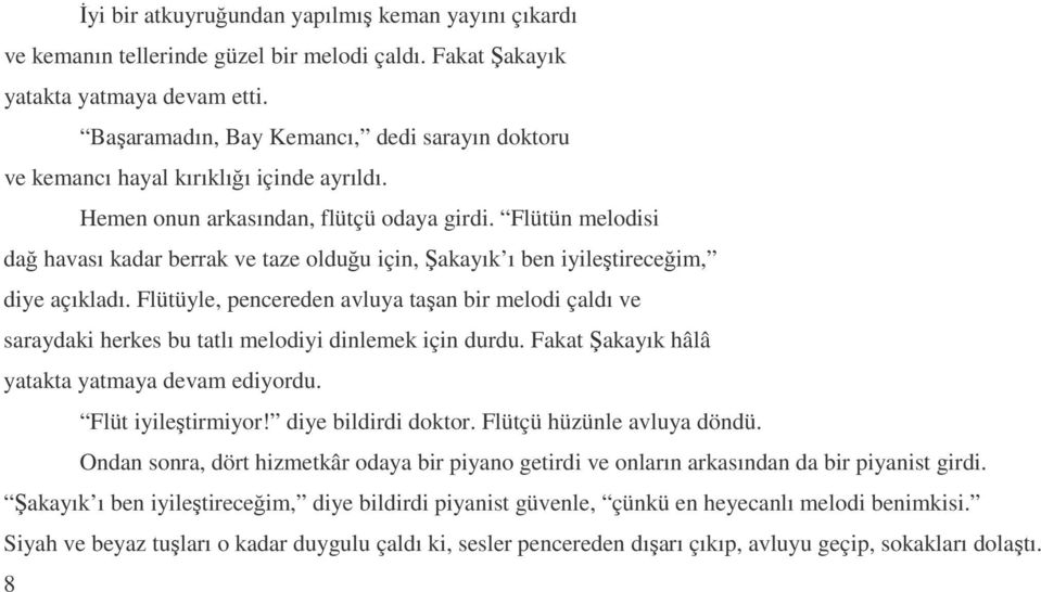 Flütün melodisi dağ havası kadar berrak ve taze olduğu için, Şakayık ı ben iyileştireceğim, diye açıkladı.