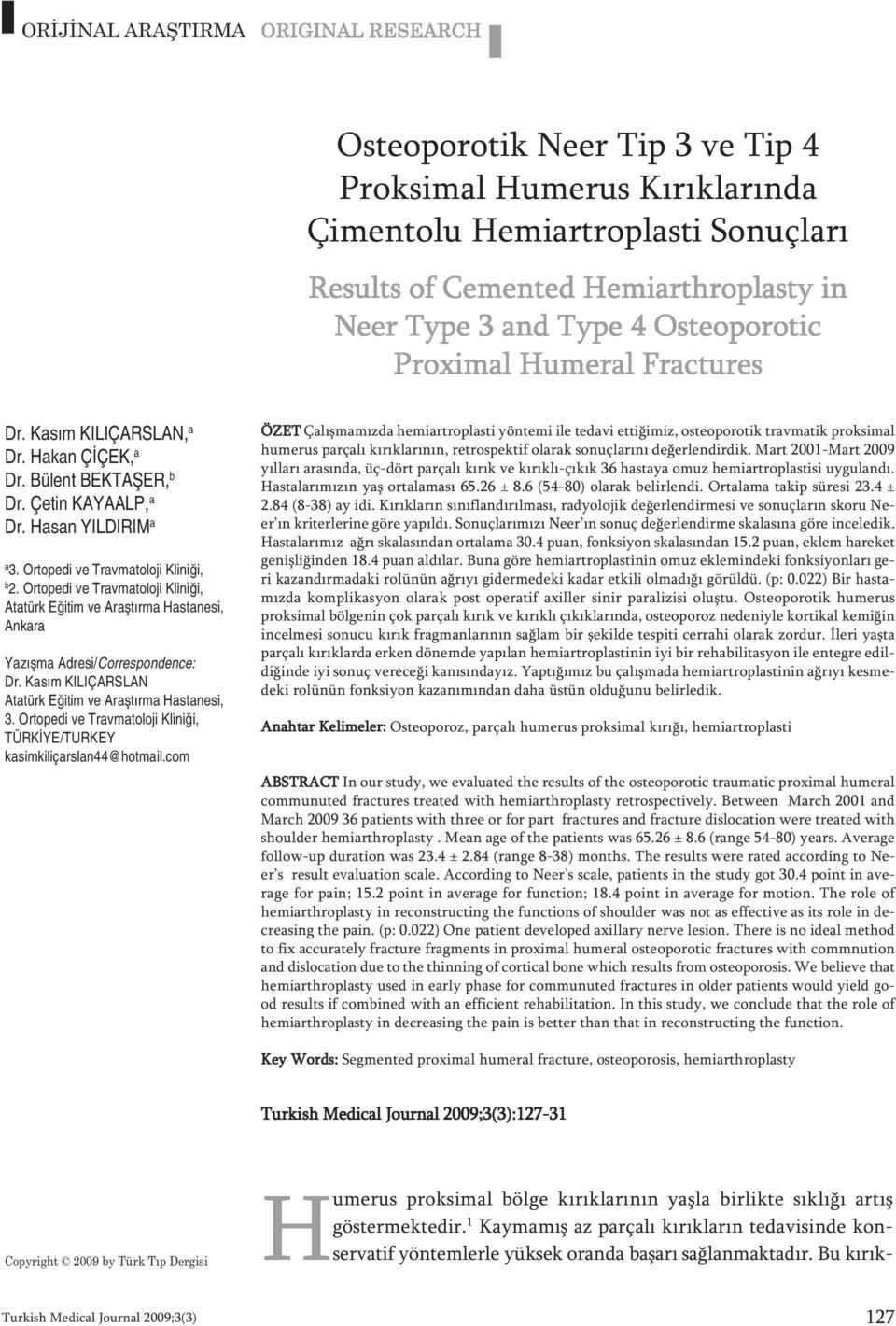 Ortopedi ve Travmatoloji Kliniği, Atatürk Eğitim ve Araştırma Hastanesi, Ankara Ya zış ma Ad re si/cor res pon den ce: Dr. Kasım KILIÇARSLAN Atatürk Eğitim ve Araştırma Hastanesi, 3.
