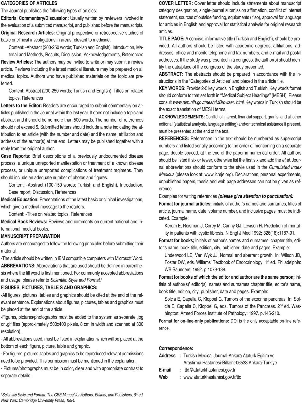 Content: -Abstract (200-250 words; Turkish and English), Introduction, Material and Methods, Results, Discussion, Acknowledgements, References Review Articles: The authors may be invited to write or