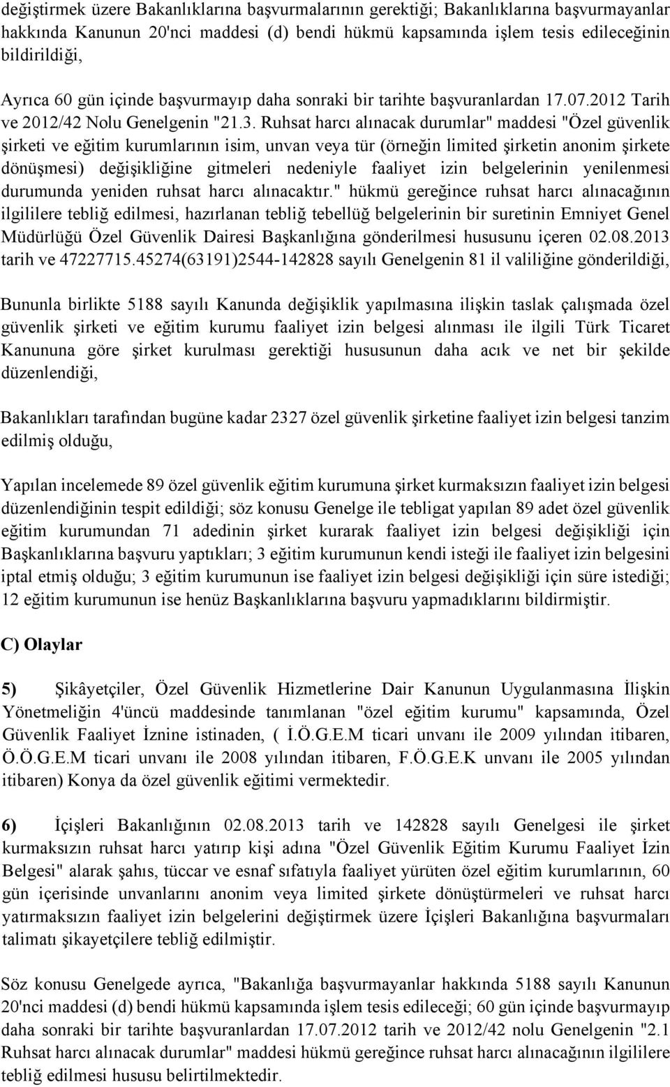 Ruhsat harcı alınacak durumlar" maddesi "Özel güvenlik şirketi ve eğitim kurumlarının isim, unvan veya tür (örneğin limited şirketin anonim şirkete dönüşmesi) değişikliğine gitmeleri nedeniyle