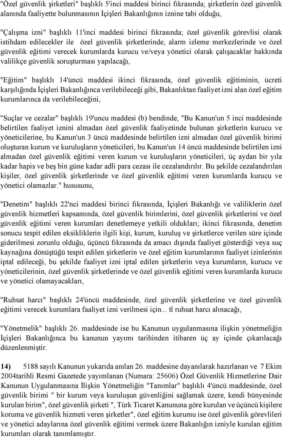 ve/veya yönetici olarak çalışacaklar hakkında valilikçe güvenlik soruşturması yapılacağı, "Eğitim" başlıklı 14'üncü maddesi ikinci fıkrasında, özel güvenlik eğitiminin, ücreti karşılığında İçişleri