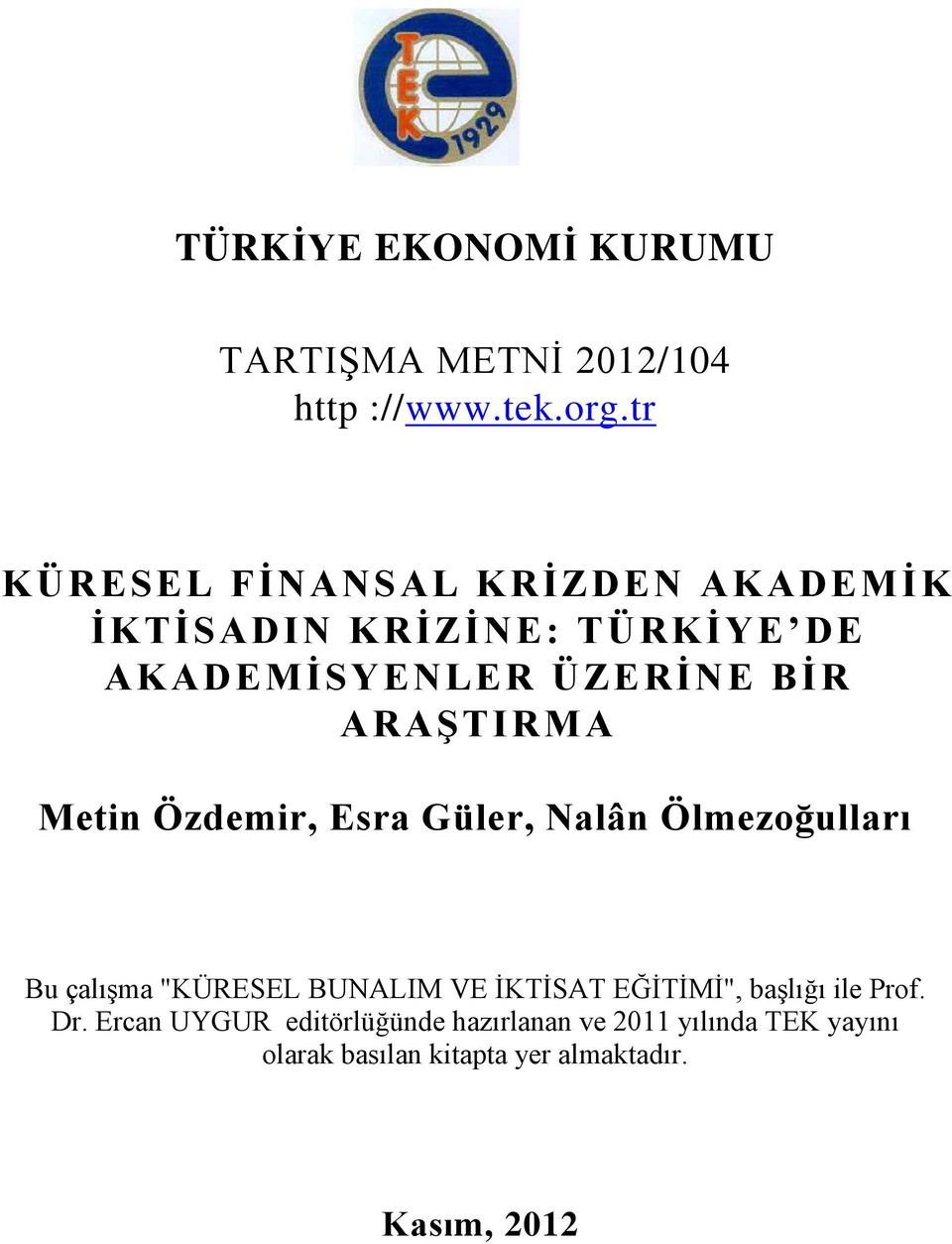 ARAŞTIRMA Metin Özdemir, Esra Güler, Nalân Ölmezoğulları Bu çalışma "KÜRESEL BUNALIM VE İKTİSAT