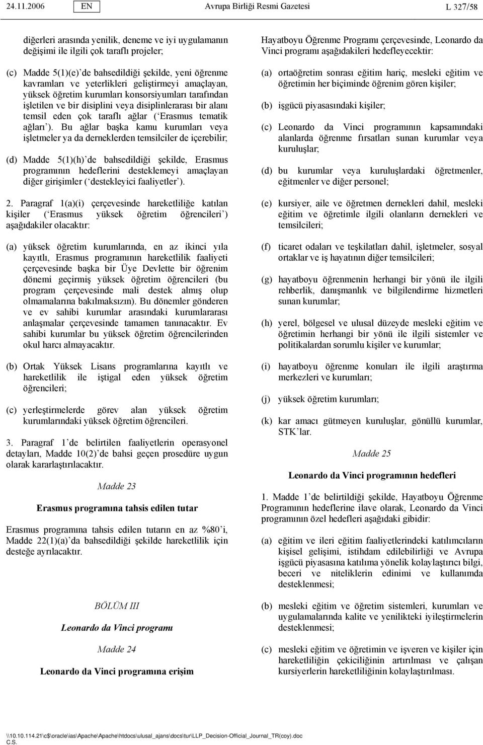 kavramları ve yeterlikleri geliştirmeyi amaçlayan, yüksek öğretim kurumları konsorsiyumları tarafından işletilen ve bir disiplini veya disiplinlerarası bir alanı temsil eden çok taraflı ağlar (