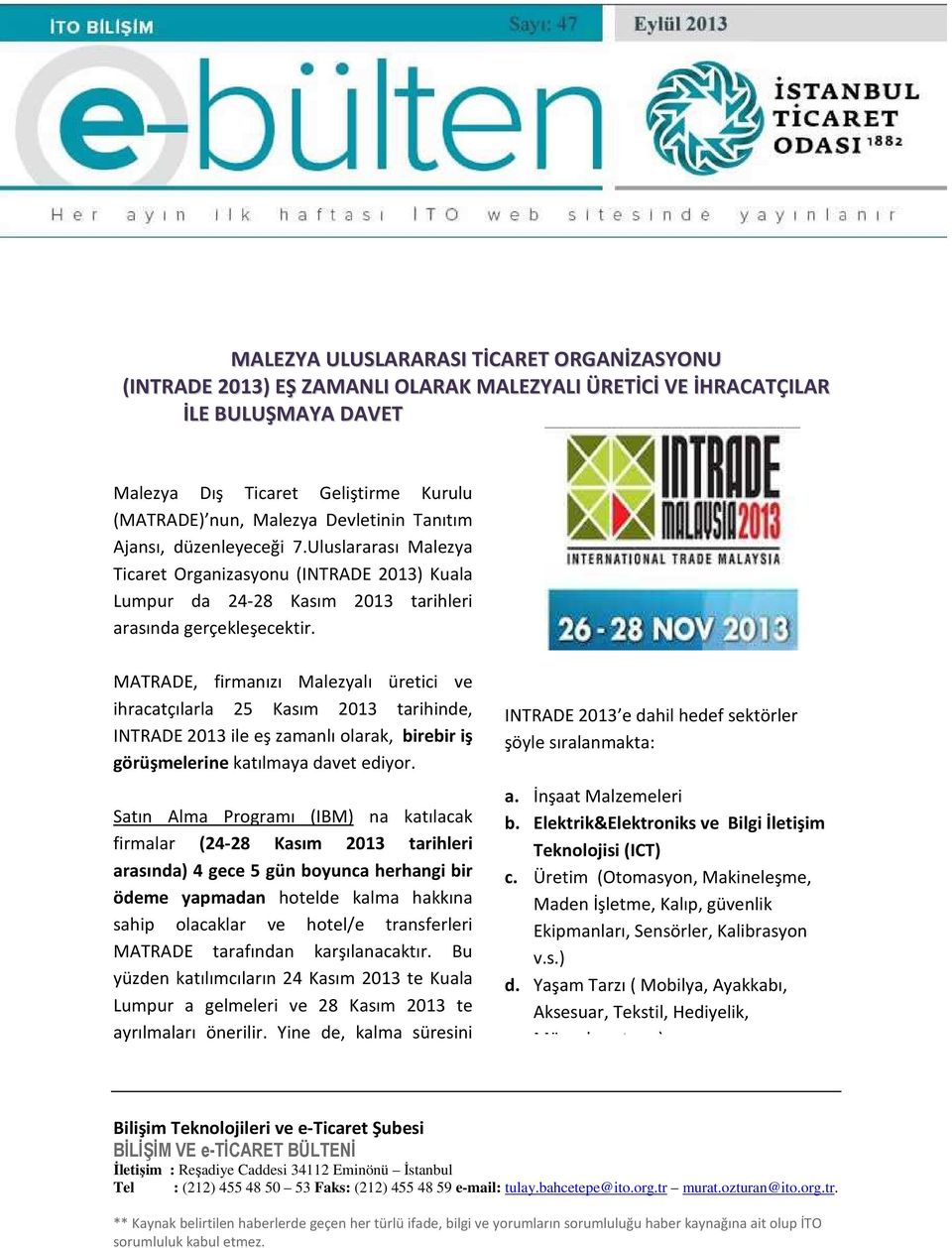 MATRADE, firmanızı Malezyalı üretici ve ihracatçılarla 25 Kasım 2013 tarihinde, INTRADE 2013 ile eş zamanlı olarak, birebir iş görüşmelerine katılmaya davet ediyor.