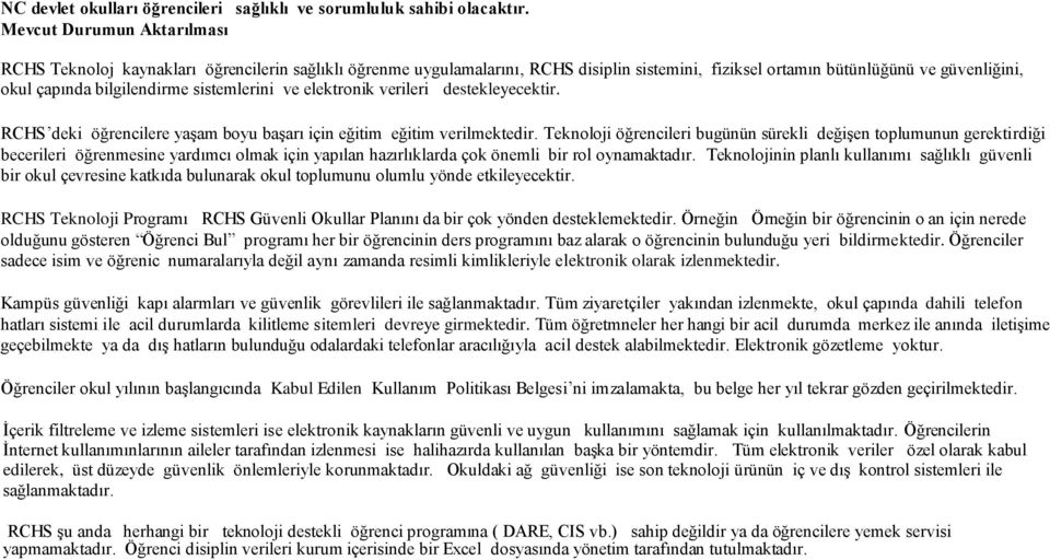 sistemlerini ve elektronik verileri destekleyecektir. RCHS deki öğrencilere yaşam boyu başarı için eğitim eğitim verilmektedir.