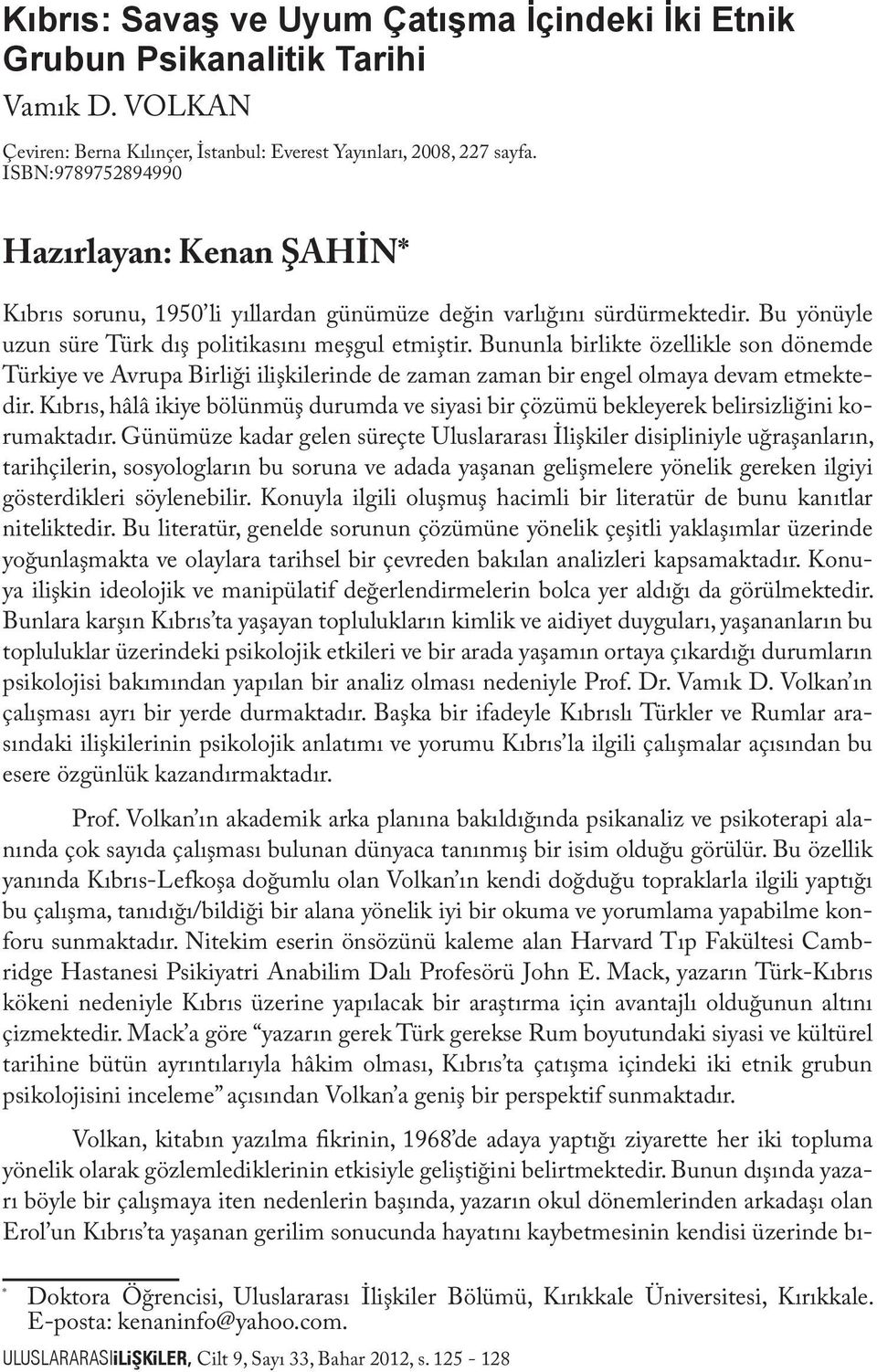 Bununla birlikte özellikle son dönemde Türkiye ve Avrupa Birliği ilişkilerinde de zaman zaman bir engel olmaya devam etmektedir.