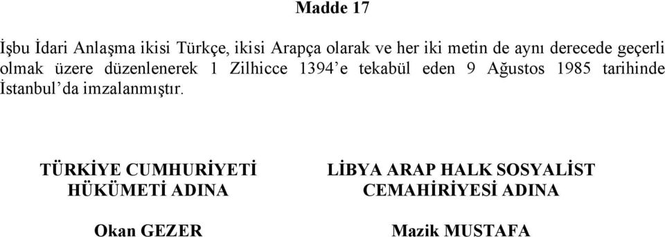 eden 9 Ağustos 1985 tarihinde İstanbul da imzalanmıştır.