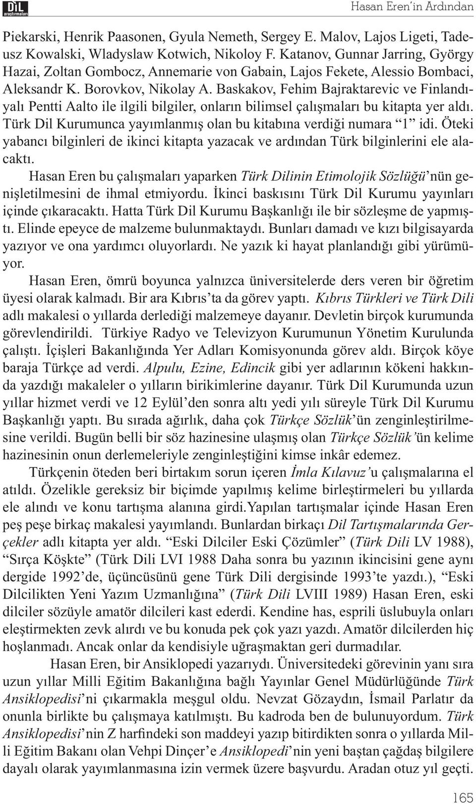 Baskakov, Fehim Bajraktarevic ve Finlandıyalı Pentti Aalto ile ilgili bilgiler, onların bilimsel çalışmaları bu kitapta yer aldı. Türk Dil Kurumunca yayımlanmış olan bu kitabına verdiği numara 1 idi.